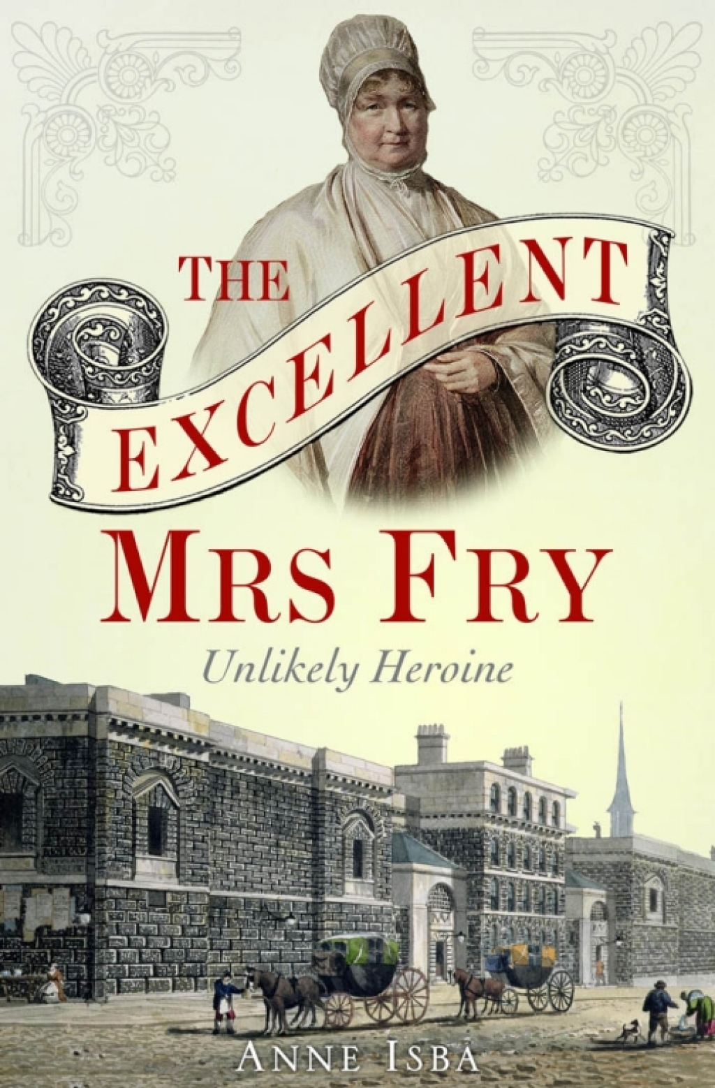 The Excellent Mrs Fry Unlikely Heroine 1st Edition