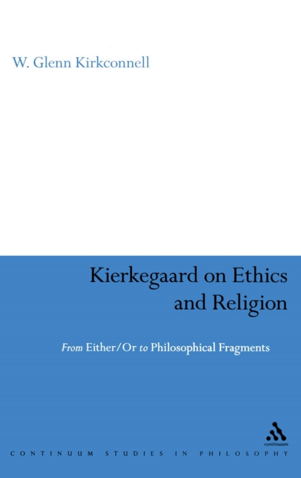 Kierkegaard on Ethics and Religion From Either/Or to Philosophical Fragments 1st Edition