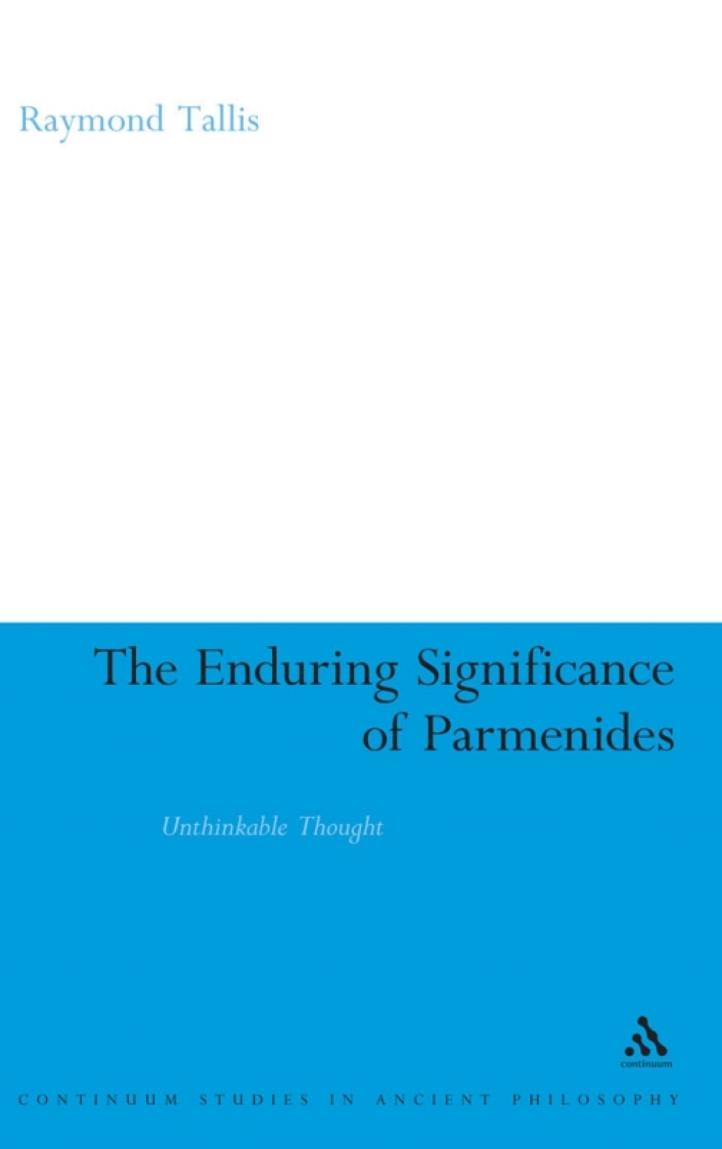 The Enduring Significance of Parmenides Unthinkable Thought 1st Edition