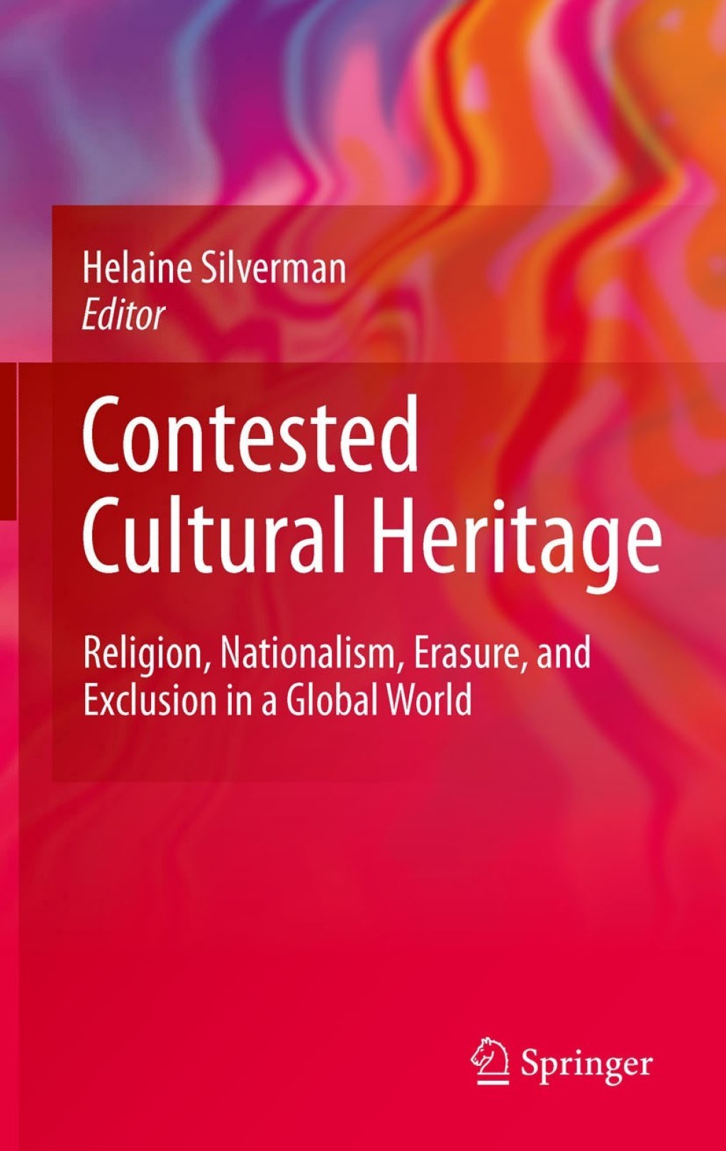 Contested Cultural Heritage Religion, Nationalism, Erasure, and Exclusion in a Global World