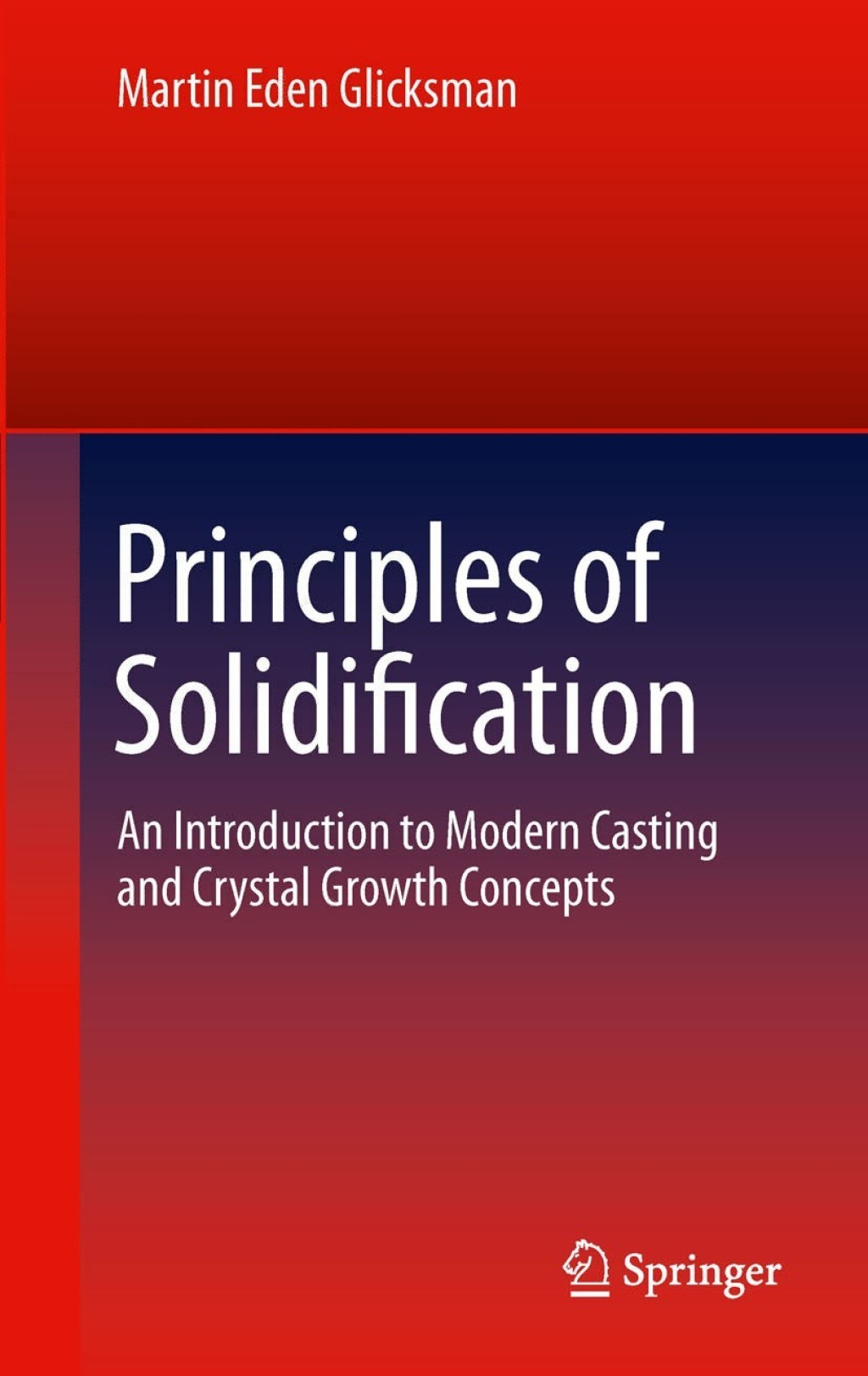 Principles of Solidification An Introduction to Modern Casting and Crystal Growth Concepts
