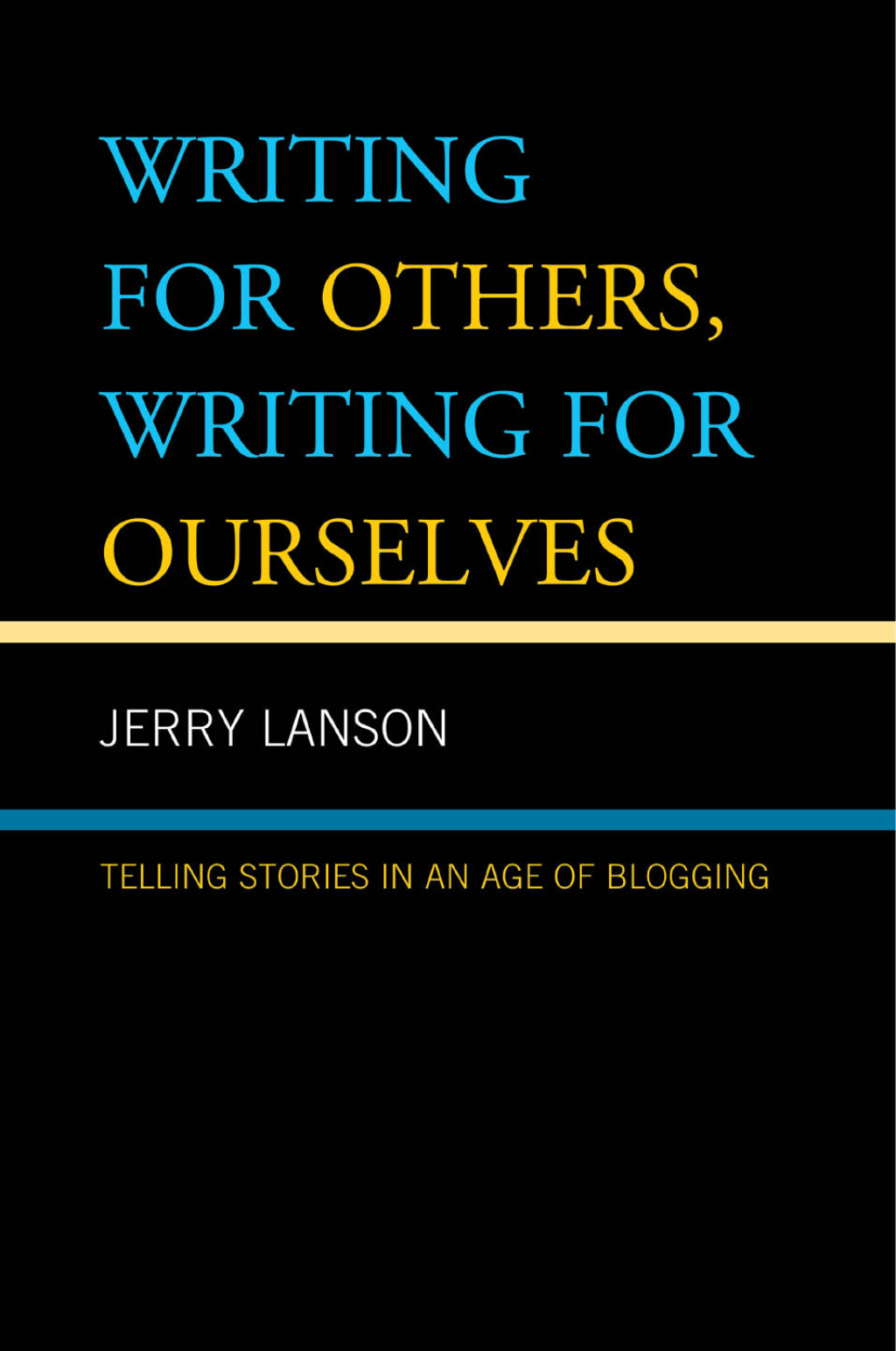 Writing for Others, Writing for Ourselves Telling Stories in an Age of Blogging