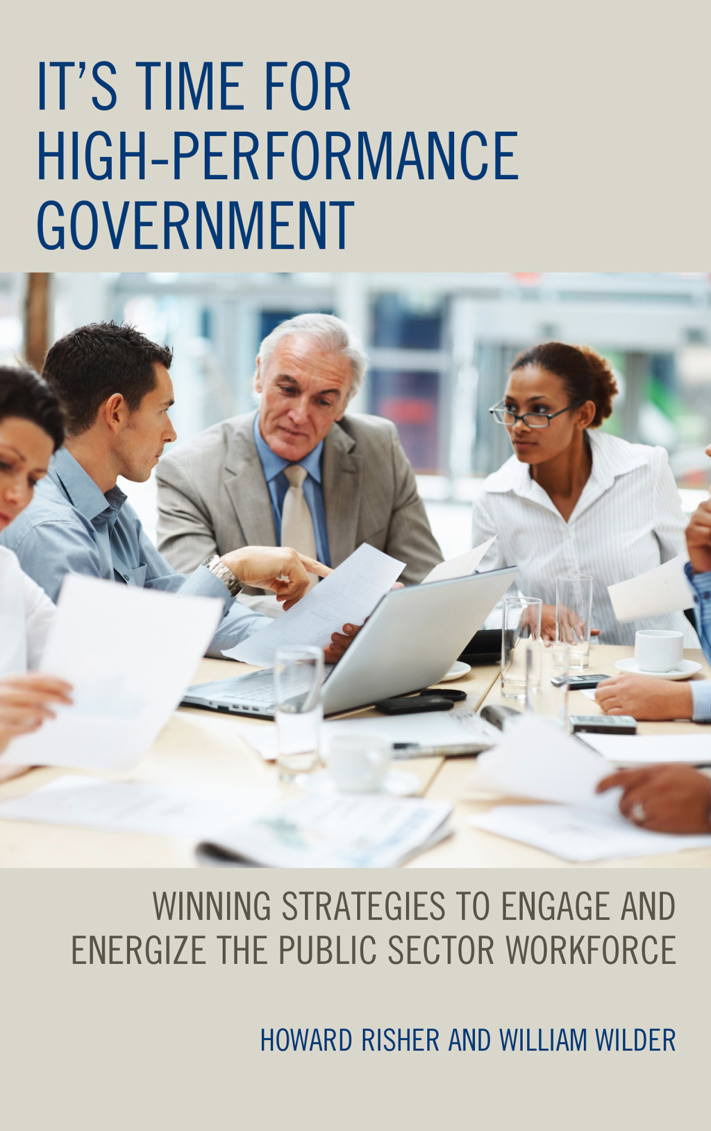 It's Time for High-Performance Government Winning Strategies to Engage and Energize the Public Sector Workforce