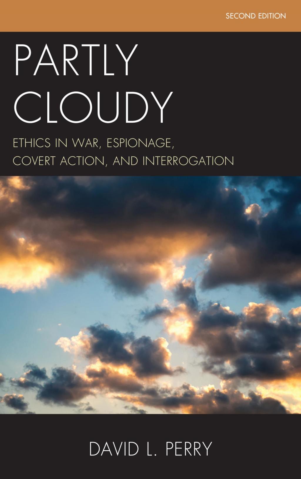 Partly Cloudy Ethics in War, Espionage, Covert Action, and Interrogation 2nd Edition