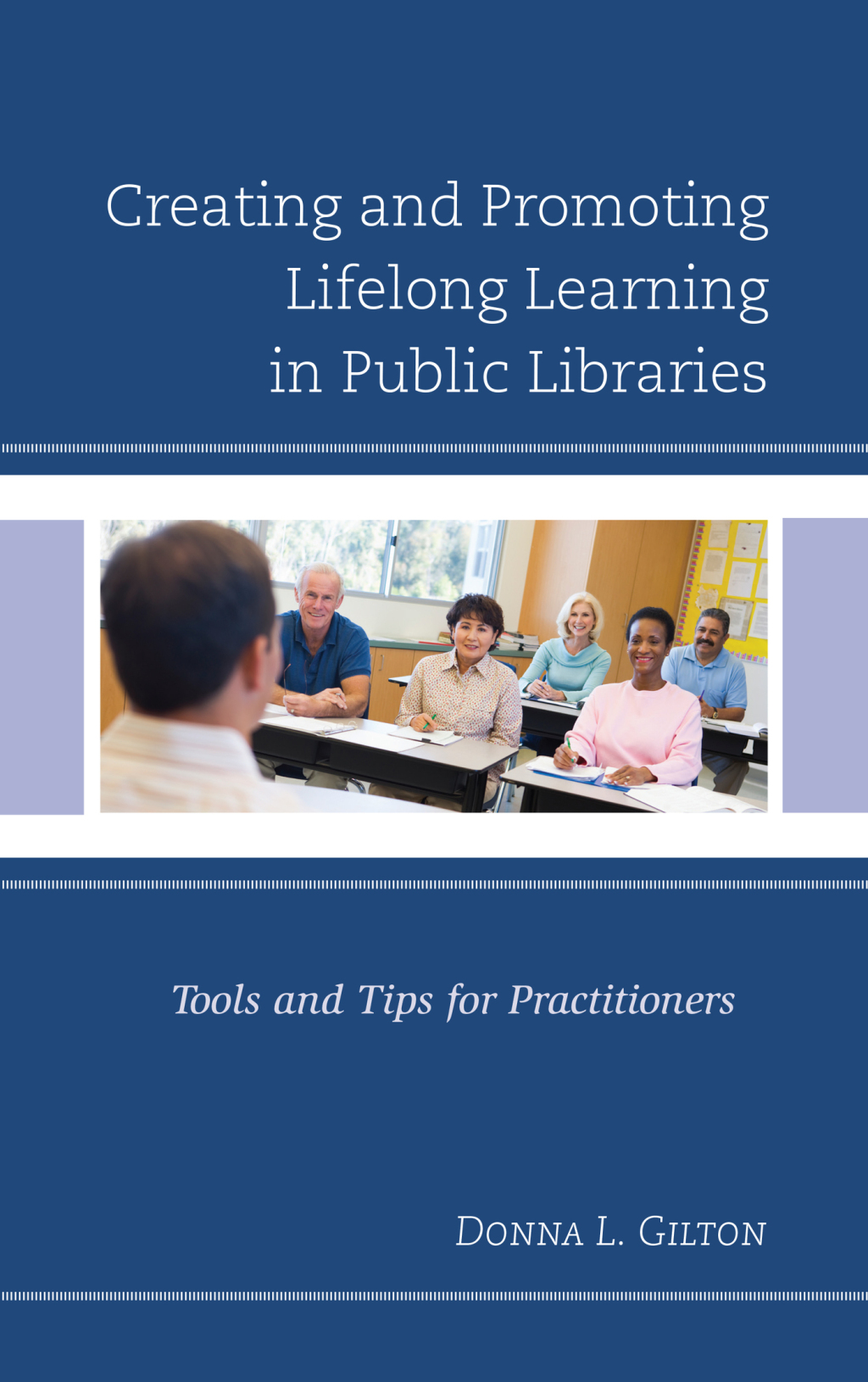 Creating and Promoting Lifelong Learning in Public Libraries Tools and Tips for Practitioners