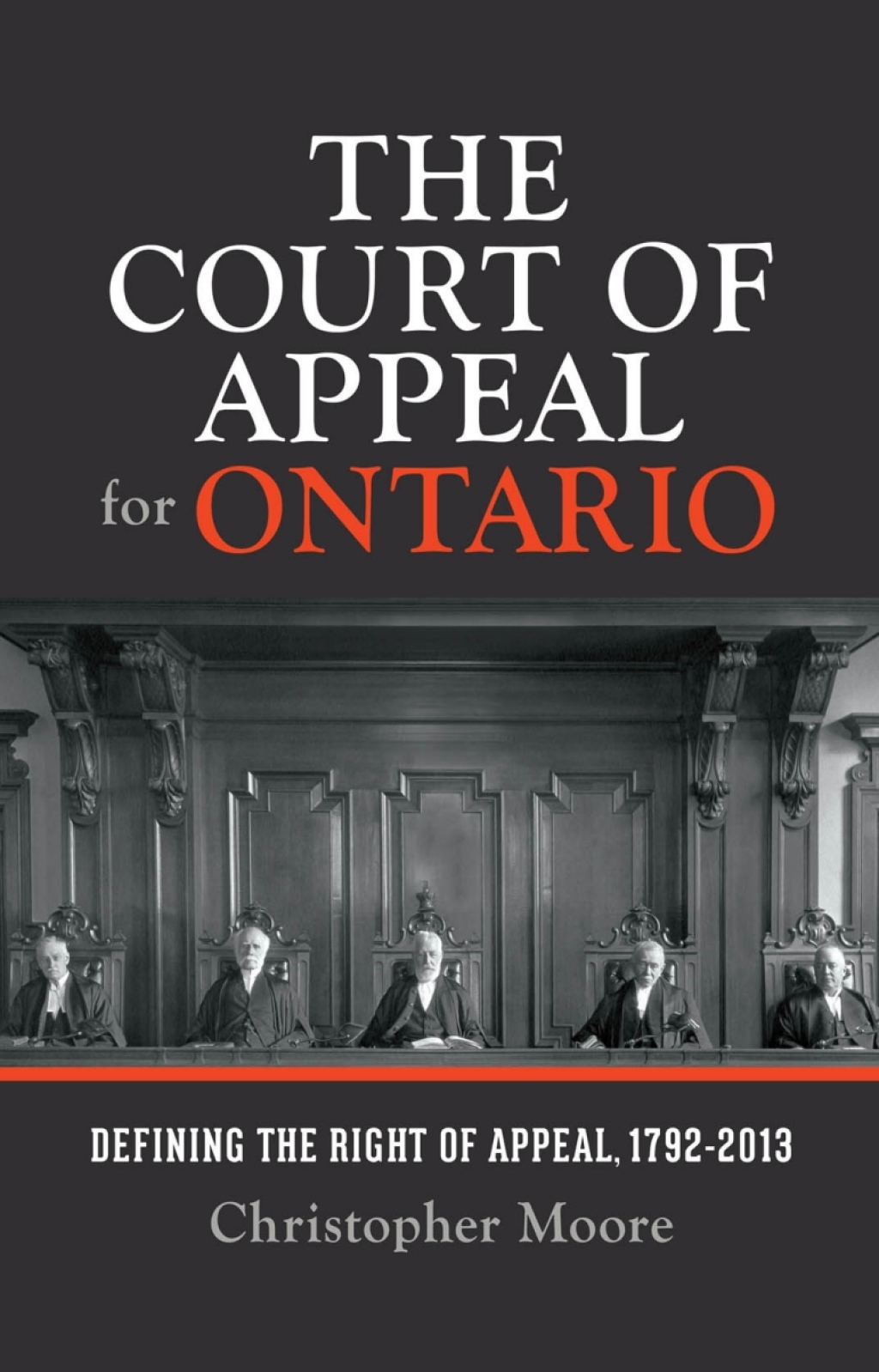 The Court of Appeal for Ontario Defining the Right of Appeal in Canada, 1792-2013 1st Edition