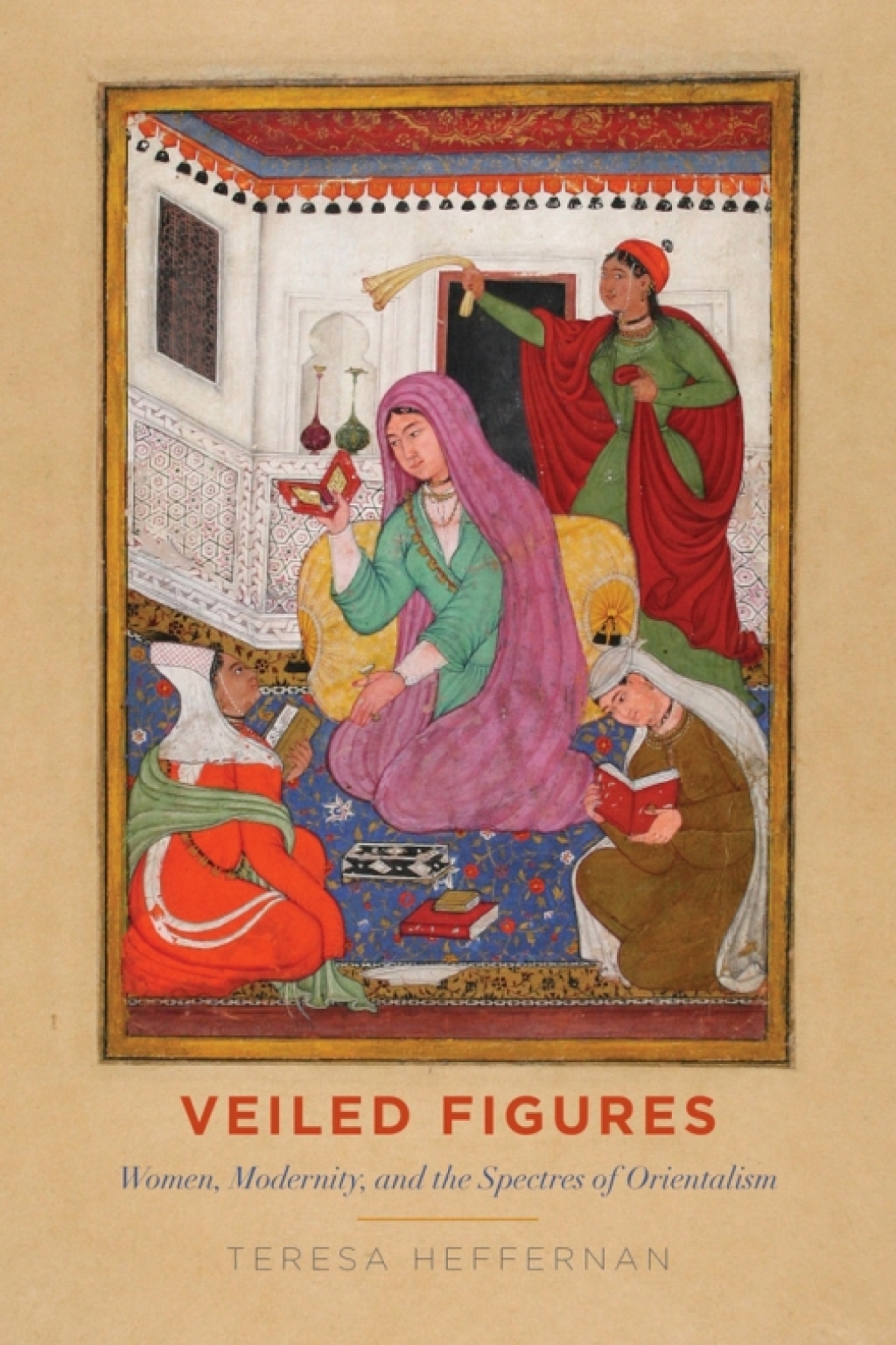 Veiled Figures Women, Modernity, and the Spectres of Orientalism 1st Edition