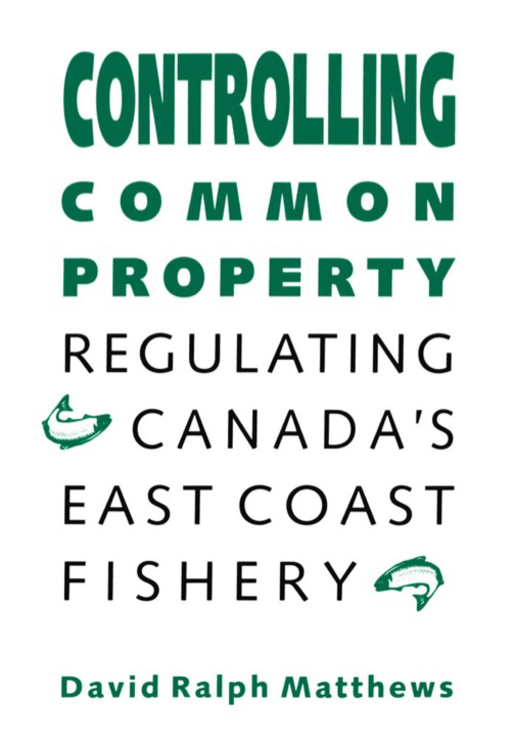 Controlling Common Property Regulating Canada's East Coast Fishery 1st Edition