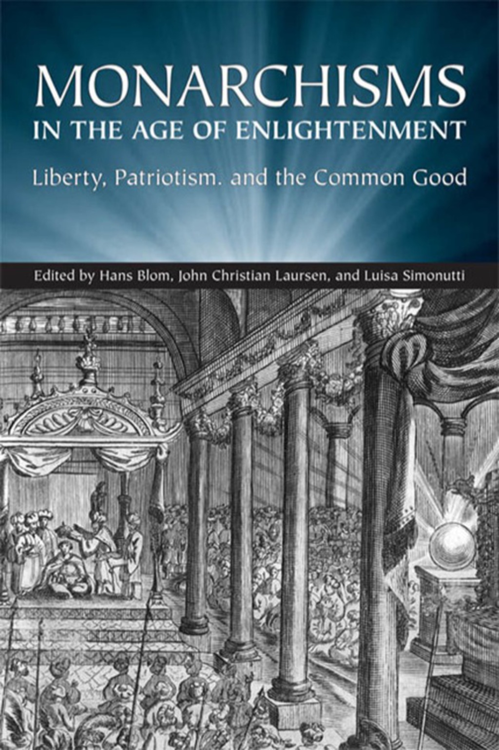 Monarchisms in the Age of Enlightenment Liberty, Patriotism, and the Common Good 1st Edition