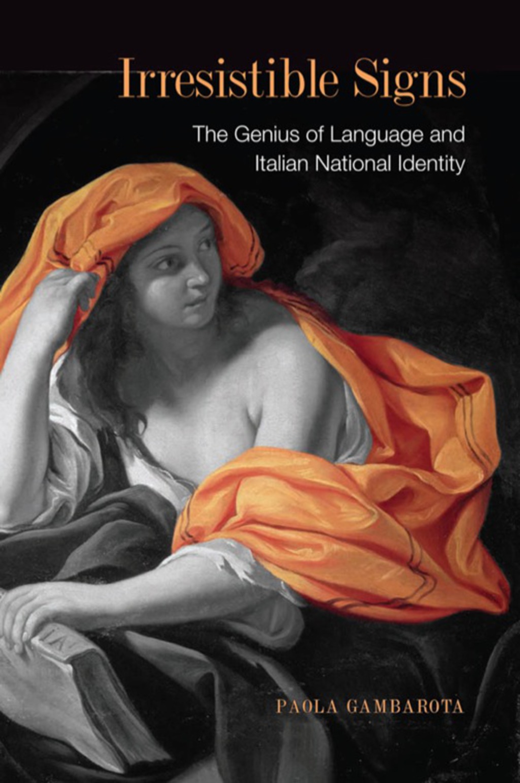 Irresistible Signs The Genius of Language and Italina National Identity 1st Edition