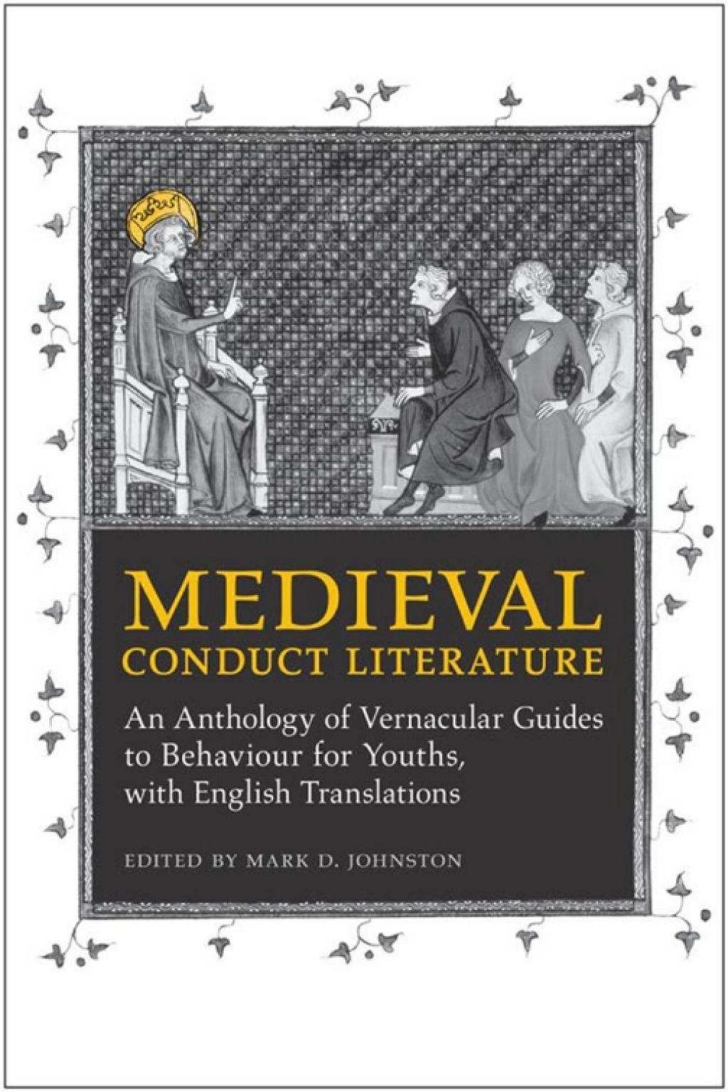 Medieval Conduct Literature An Anthology of Vernacular Guides to Behaviour for Youths with English Translations 1st Edition