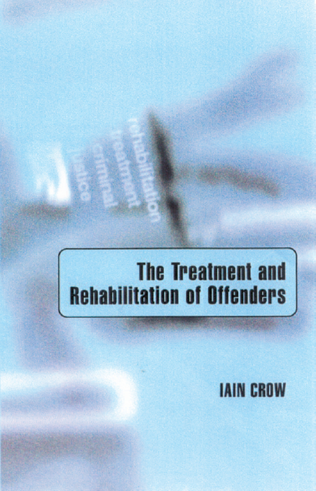 The Treatment and Rehabilitation of Offenders 1st Edition