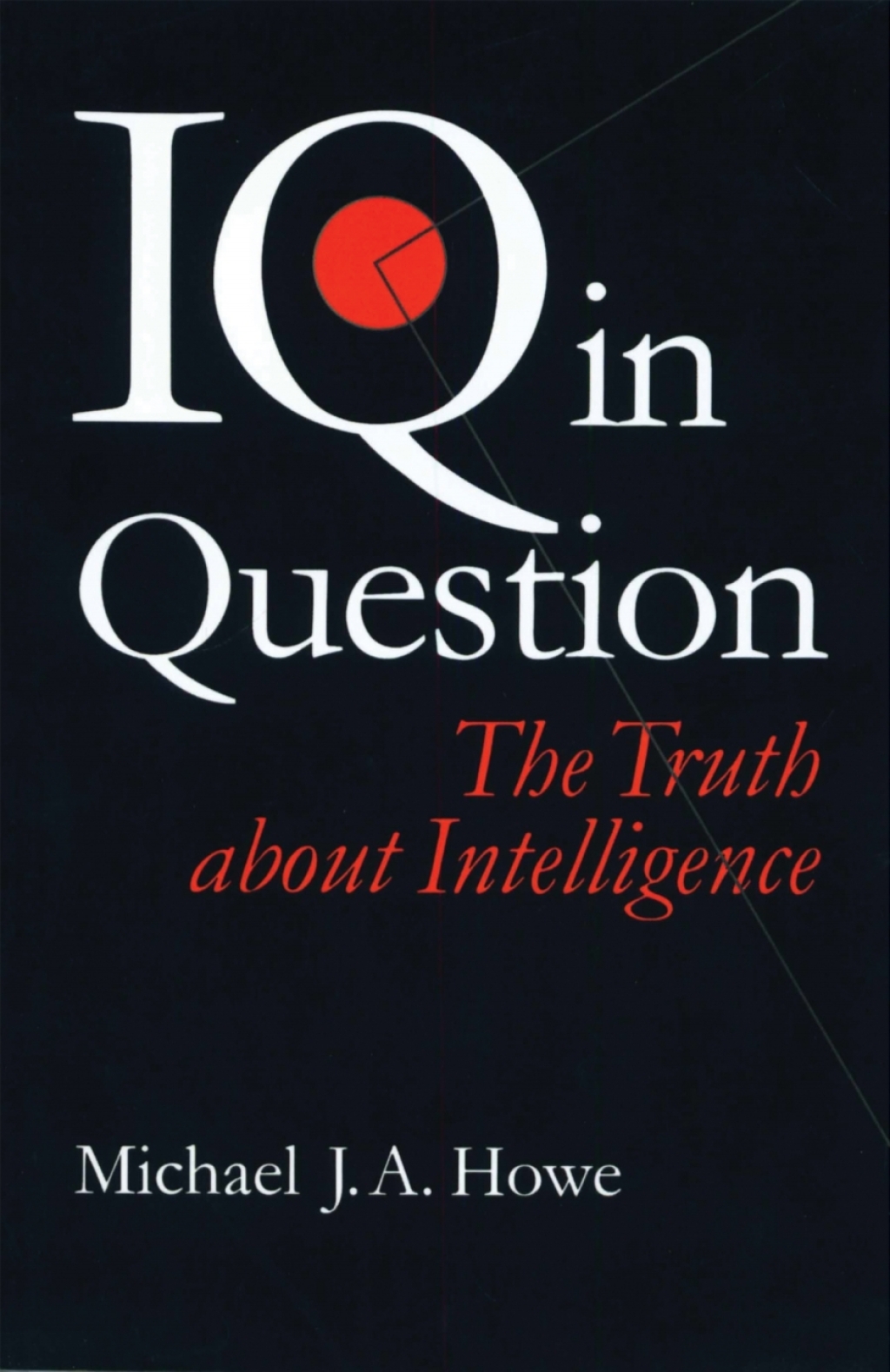 IQ in Question The Truth about Intelligence 1st Edition