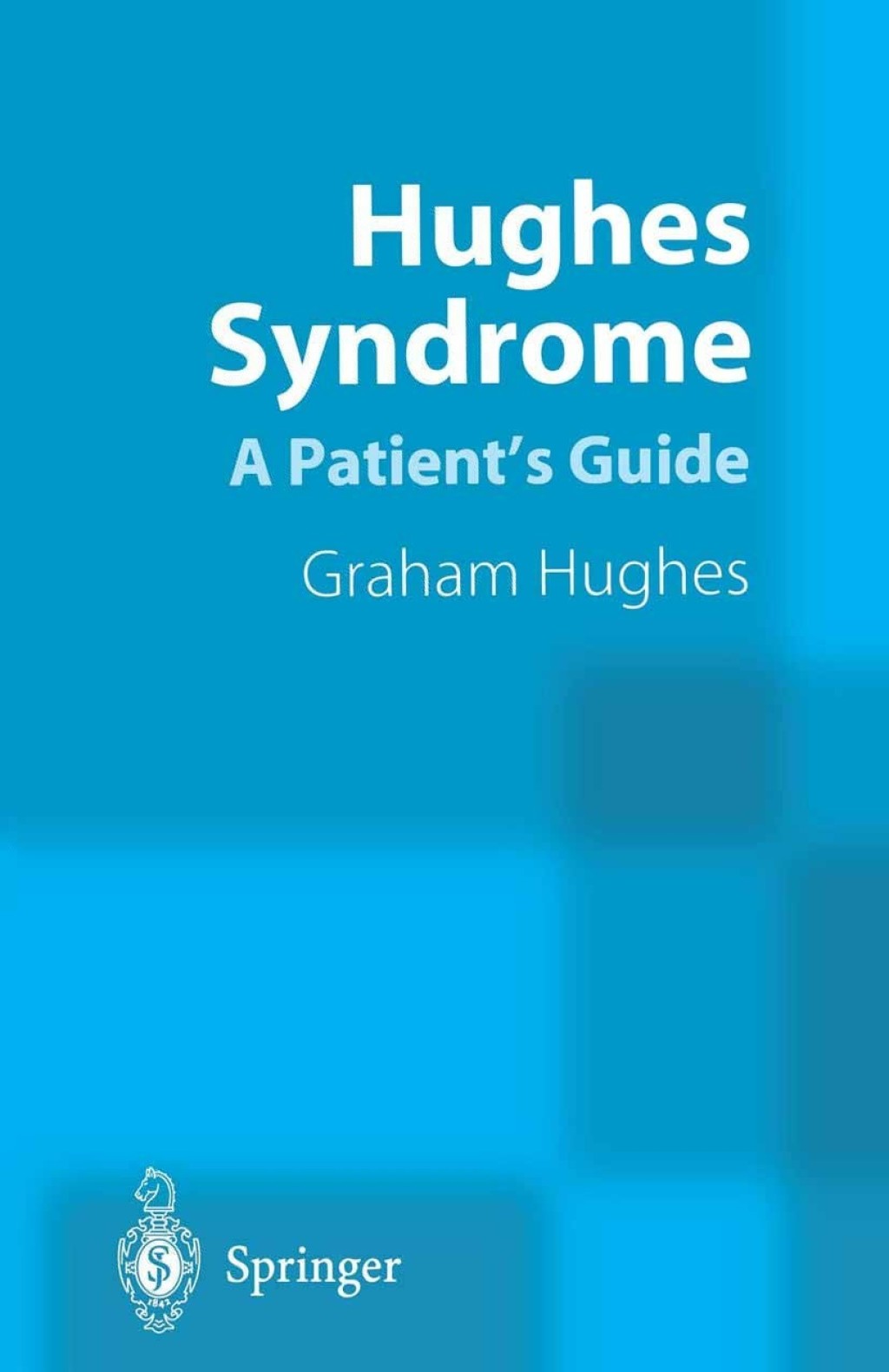 Hughes Syndrome A Patient’s Guide