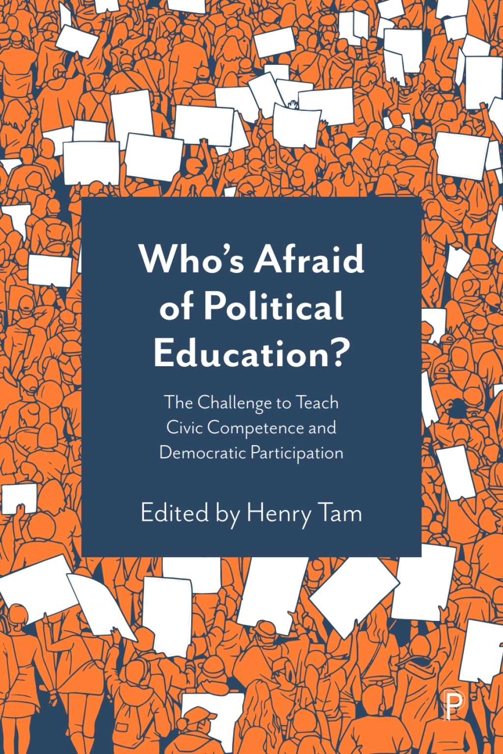 Who’s Afraid of Political Education? The Challenge to Teach Civic Competence and Democratic Participation 1st Edition