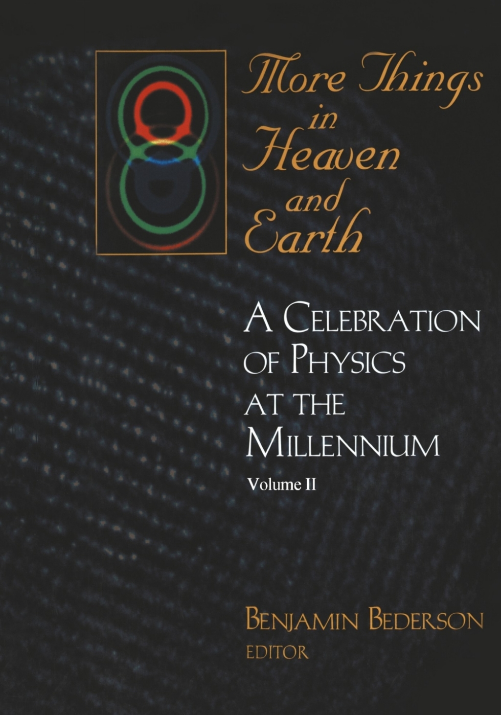 More Things in Heaven and Earth A Celebration of Physics at the Millennium 1st Edition