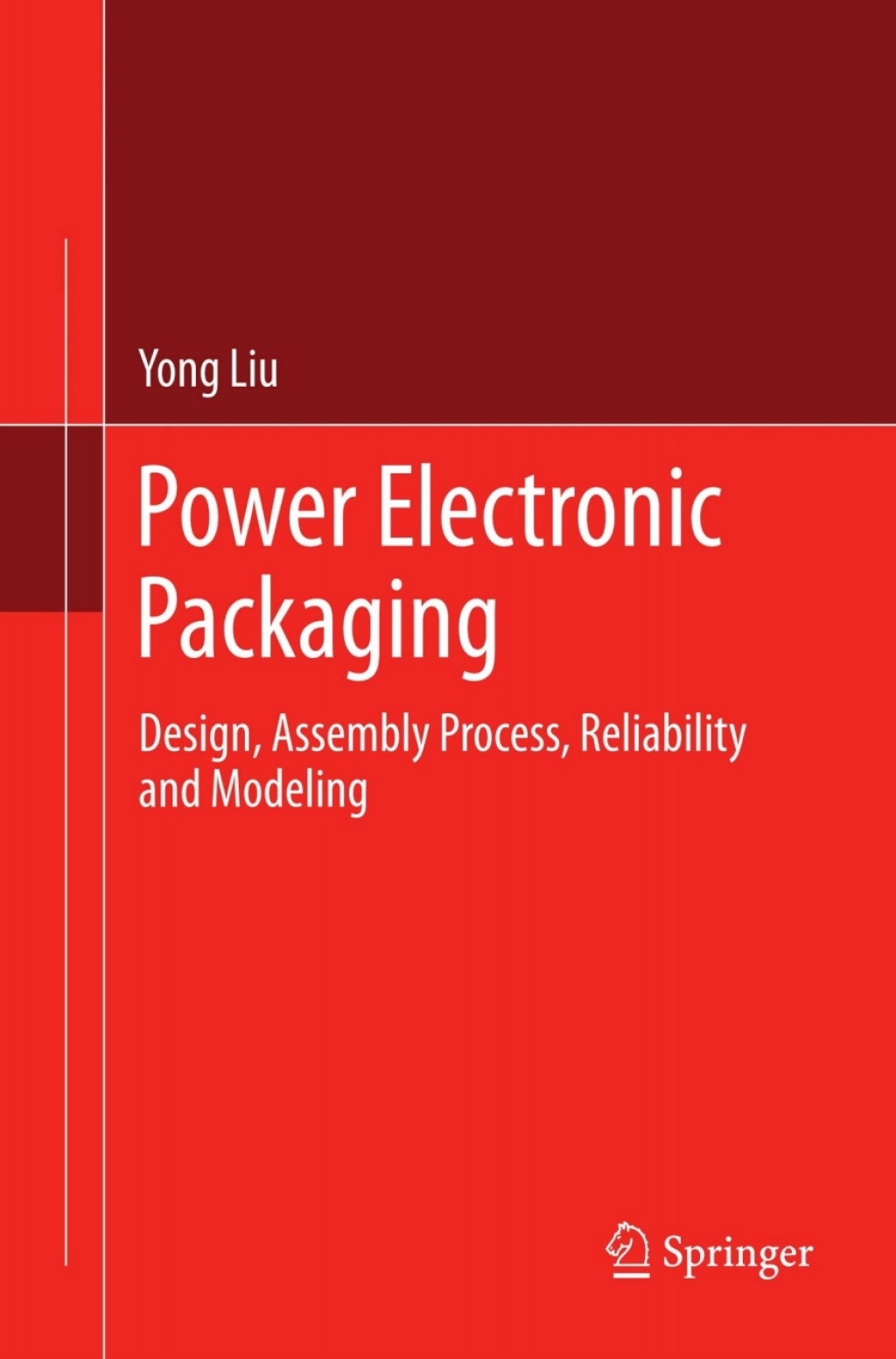 Power Electronic Packaging Design, Assembly Process, Reliability and Modeling