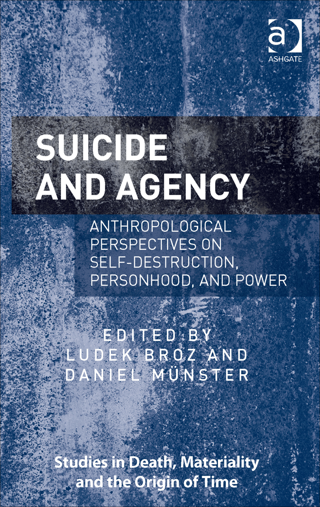 Suicide and Agency: Anthropological Perspectives on Self-Destruction, Personhood, and Power