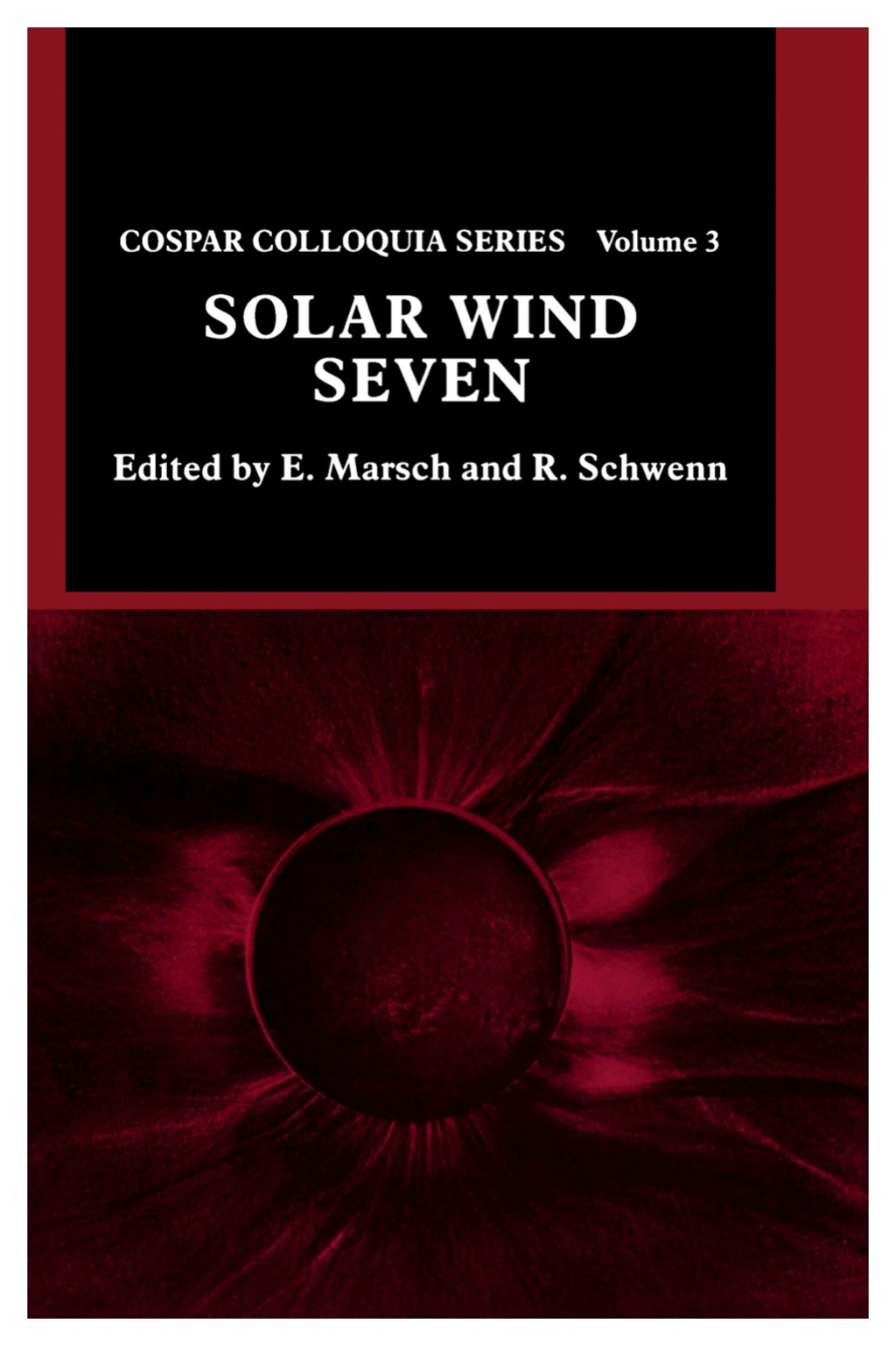 Solar Wind Seven Proceedings of the 3rd COSPAR Colloquium Held in Goslar, Germany, 16-20 September 1991