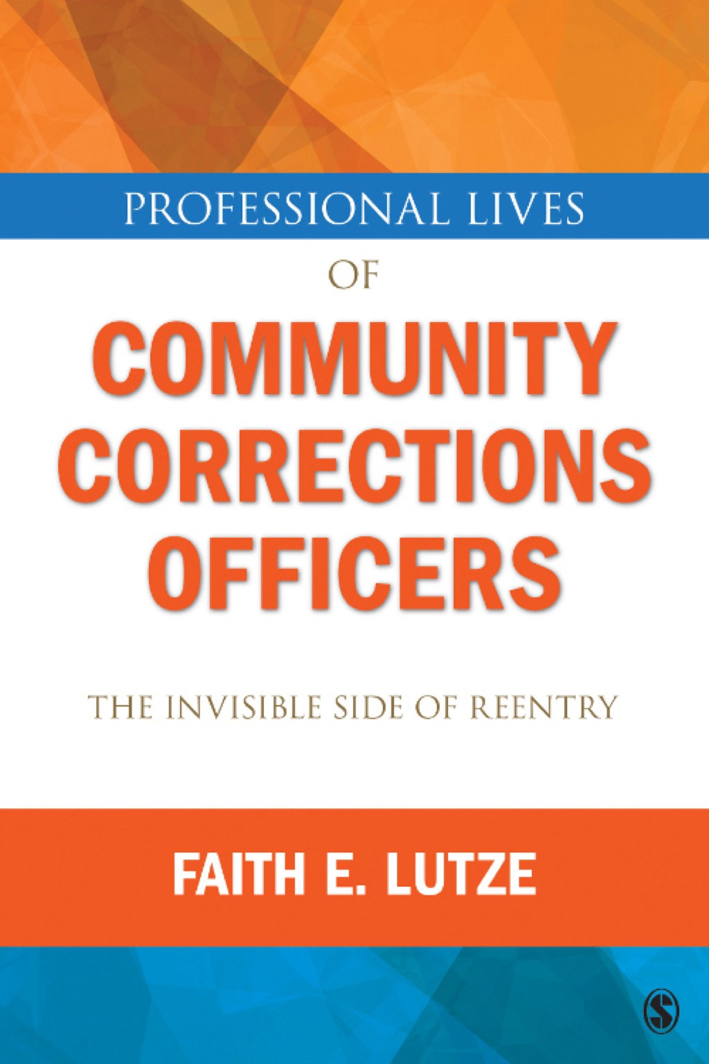 Professional Lives of Community Corrections Officers: The Invisible Side of Reentry 1st Edition