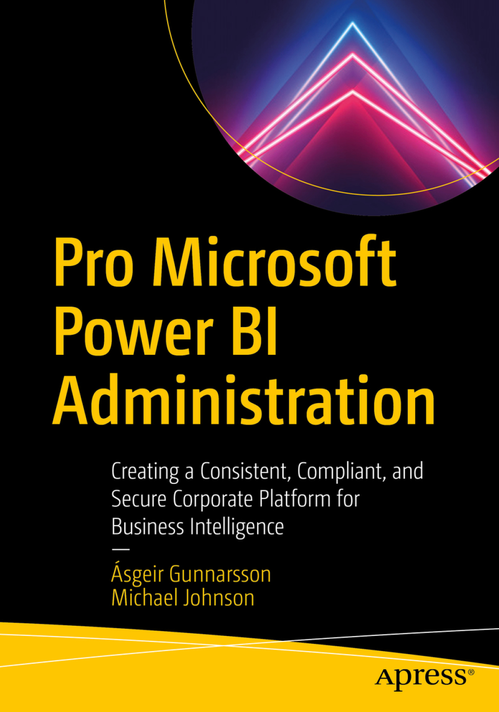 Pro Microsoft Power BI Administration Creating a Consistent, Compliant, and Secure Corporate Platform for Business Intelligence