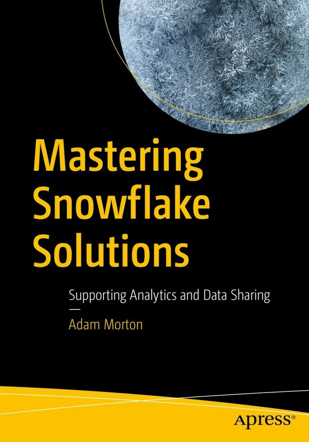 Mastering Snowflake Solutions Supporting Analytics and Data Sharing