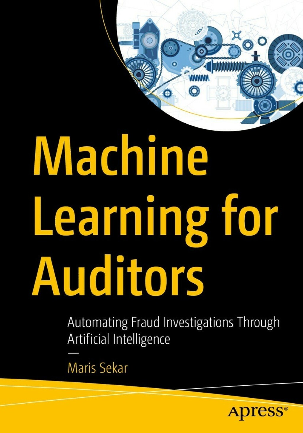 Machine Learning for Auditors Automating Fraud Investigations Through Artificial Intelligence