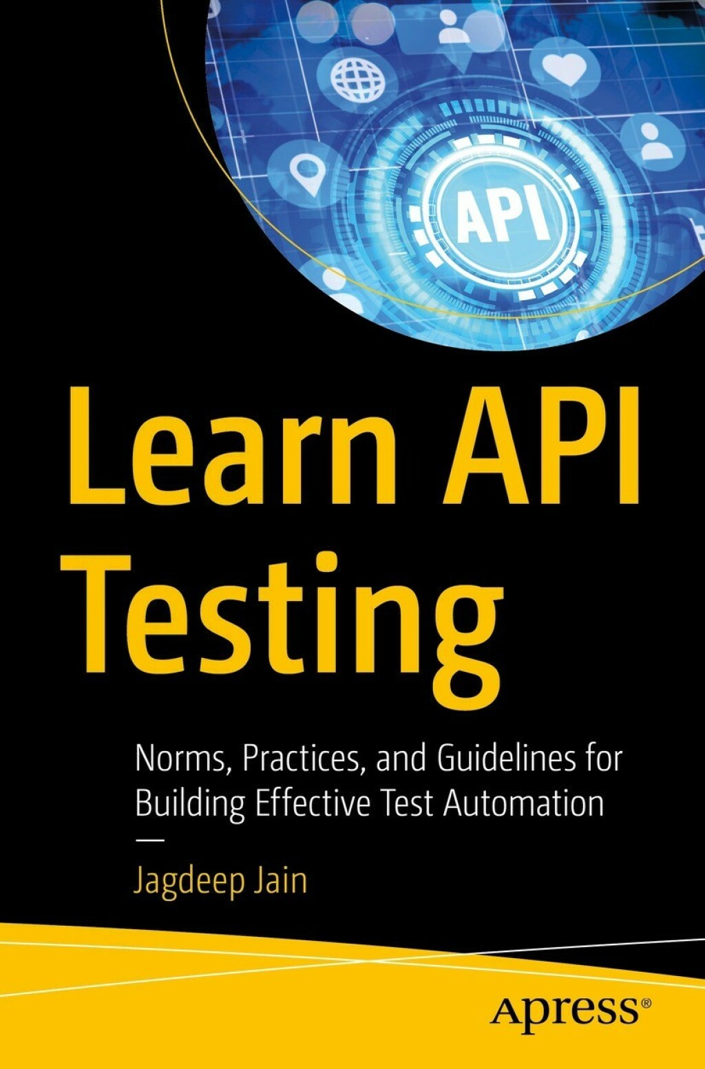 Learn API Testing Norms, Practices, and Guidelines for Building Effective Test Automation