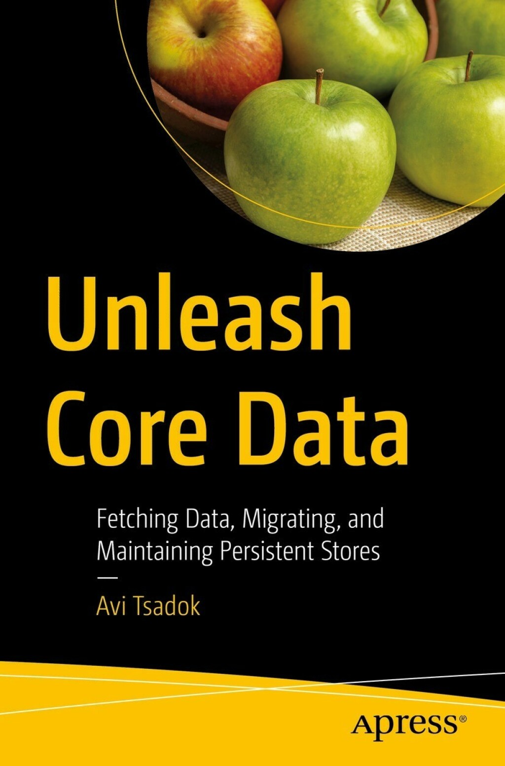 Unleash Core Data Fetching Data, Migrating, and Maintaining Persistent Stores