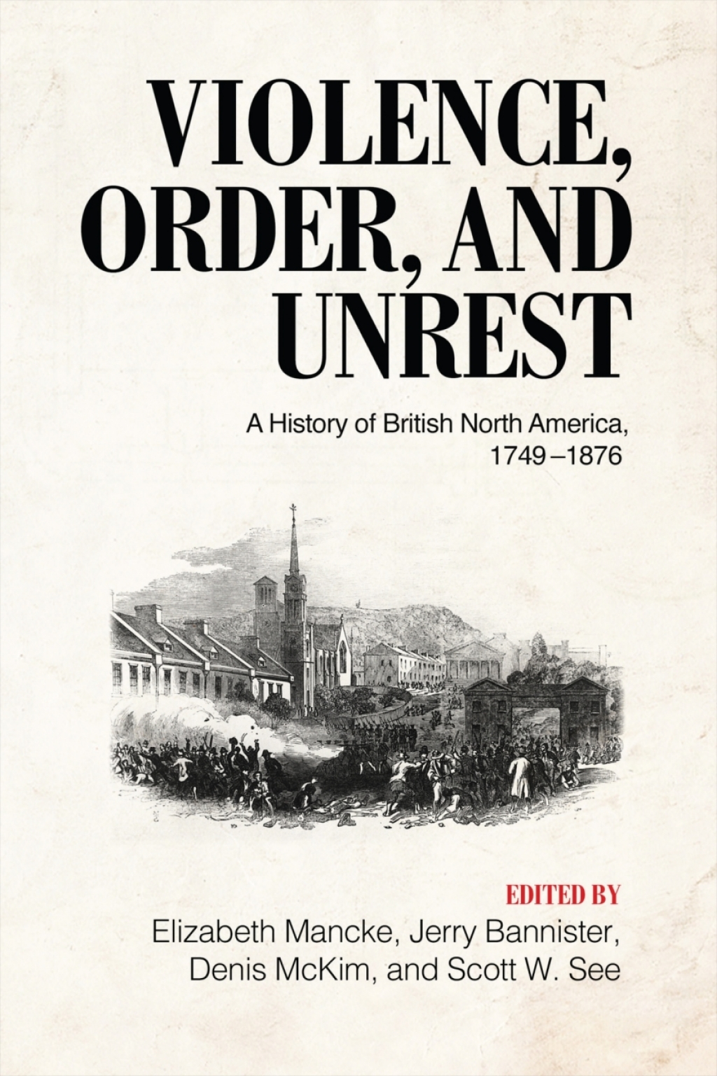 Violence, Order, and Unrest A History of British North America, 1749–1876 1st Edition