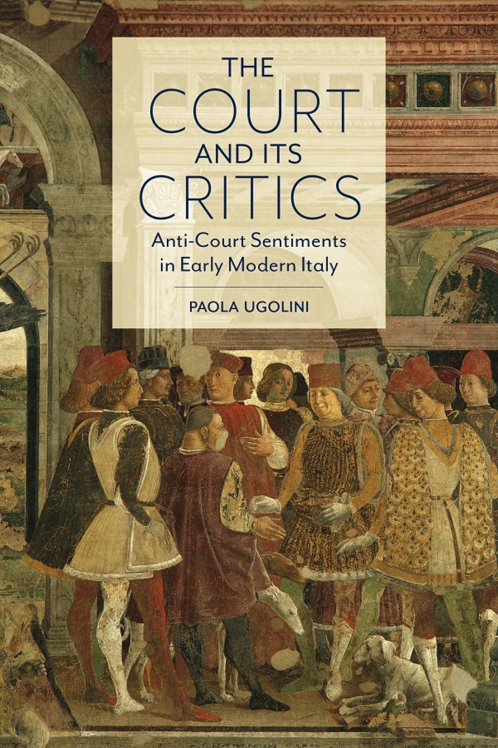 The Court and Its Critics Anti-Court Sentiments in Early Modern Italy 1st Edition