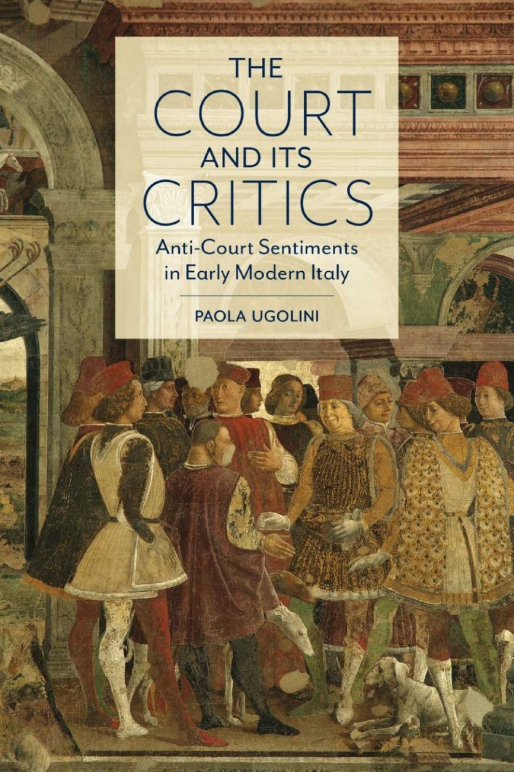 The Court and Its Critics Anti-Court Sentiments in Early Modern Italy 1st Edition