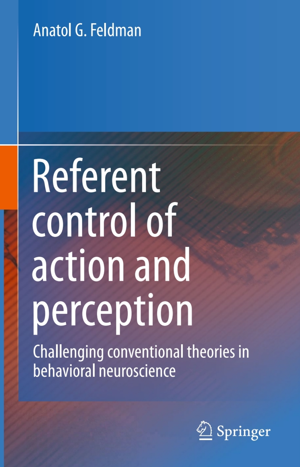 Referent control of action and perception Challenging conventional theories in behavioral neuroscience