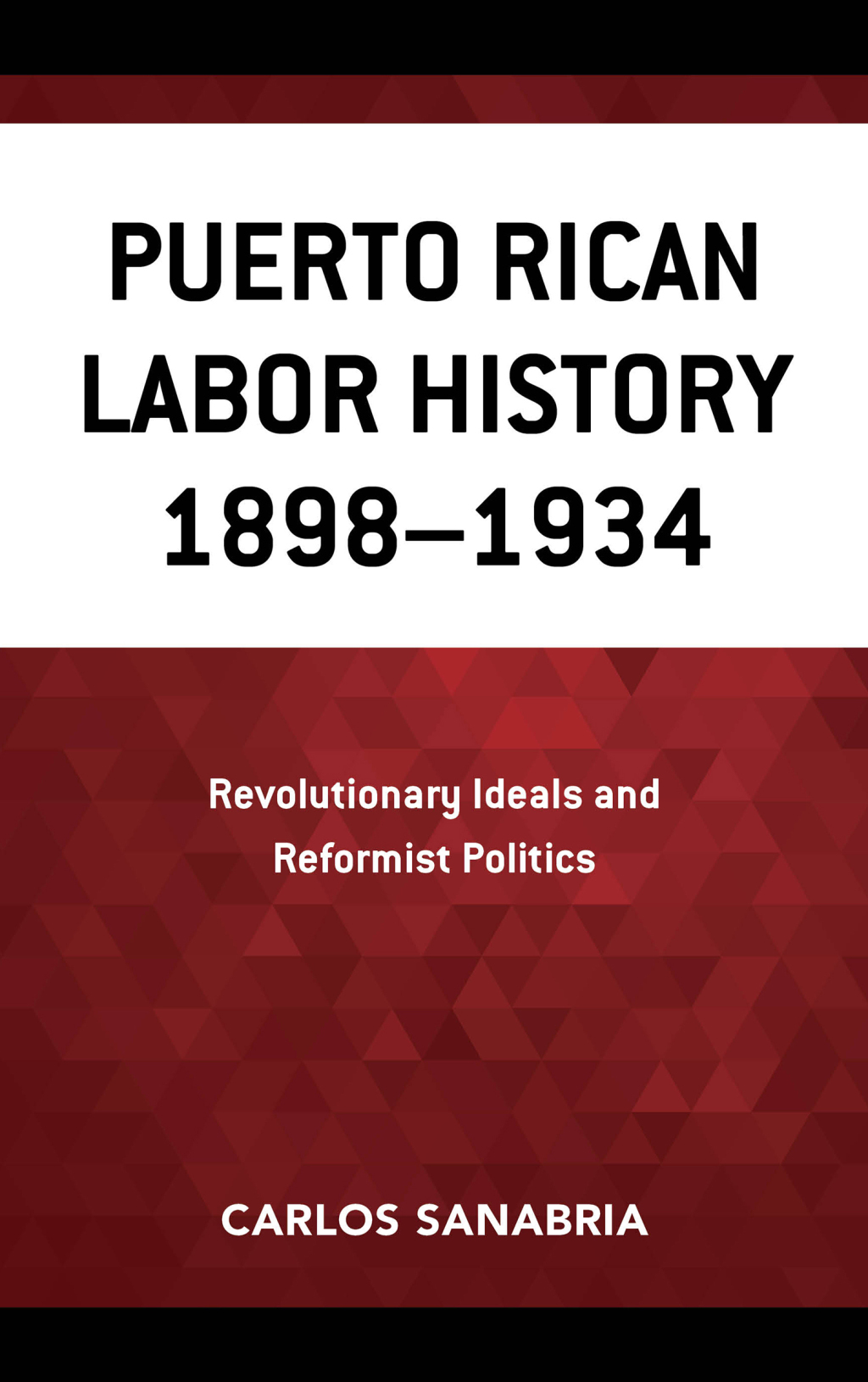 Puerto Rican Labor History 1898–1934 Revolutionary Ideals and Reformist Politics 1st Edition