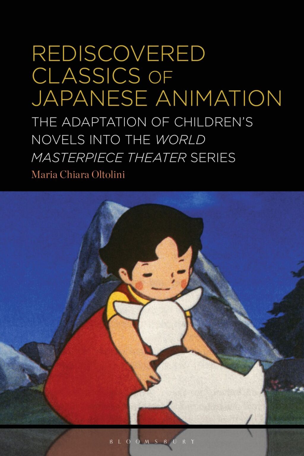 Rediscovered Classics of Japanese Animation The Adaptation of Children’s Novels into the World Masterpiece Theater Series 1st Edition