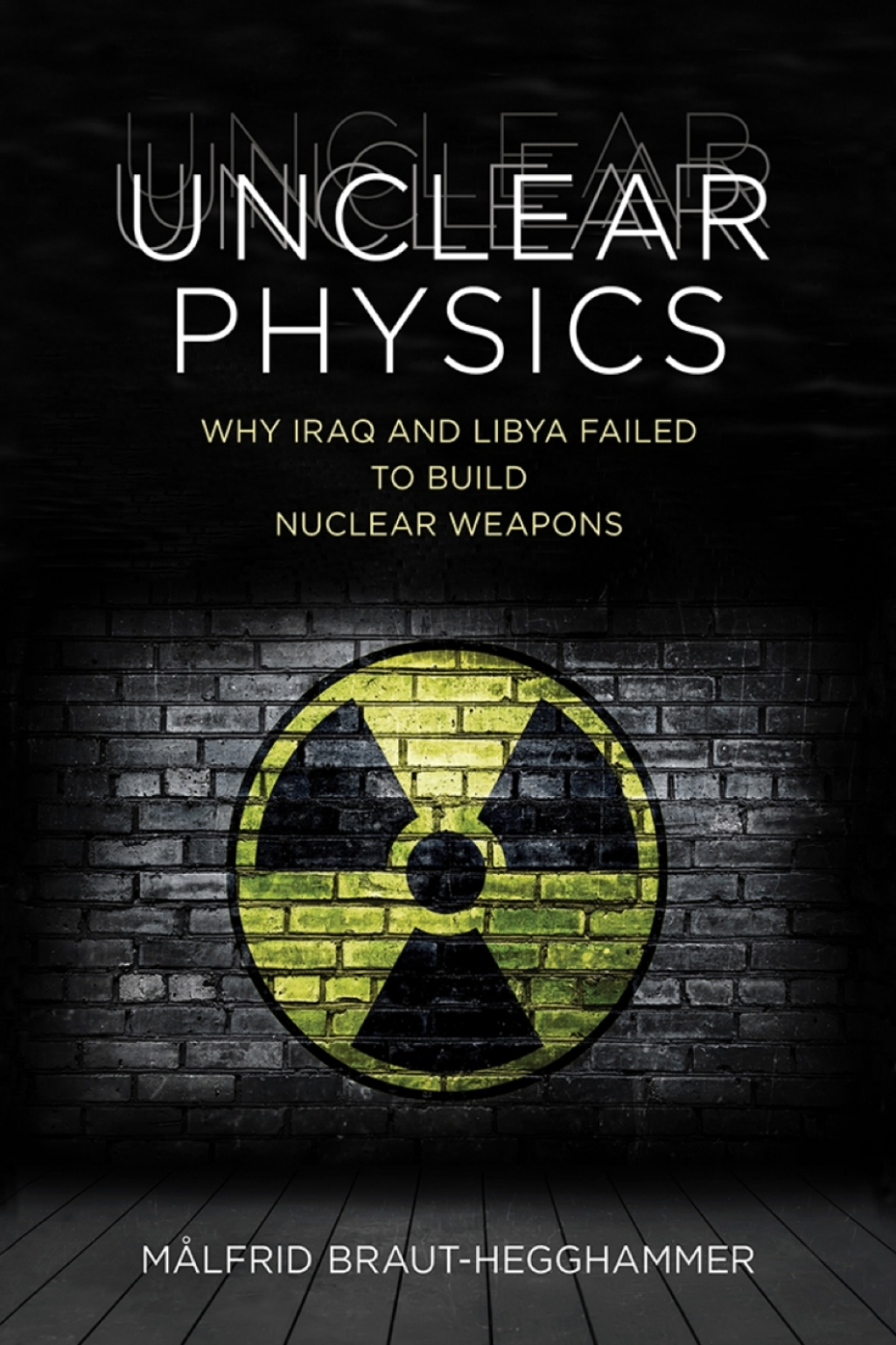 Unclear Physics Why Iraq and Libya Failed to Build Nuclear Weapons