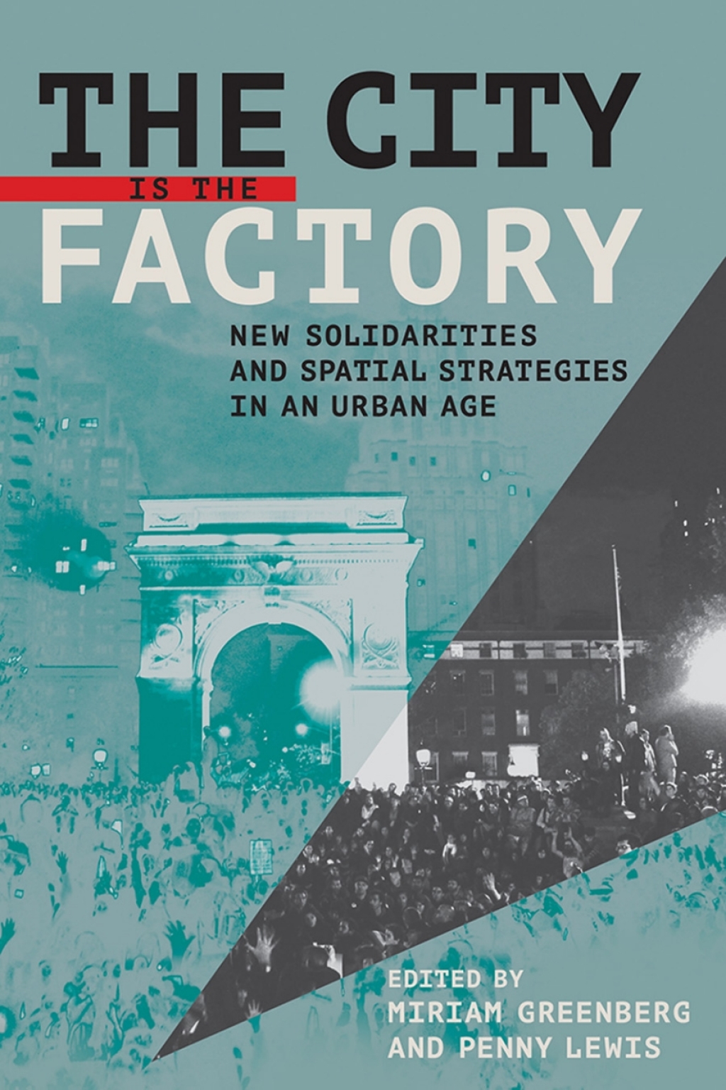 The City Is the Factory New Solidarities and Spatial Strategies in an Urban Age 1st Edition