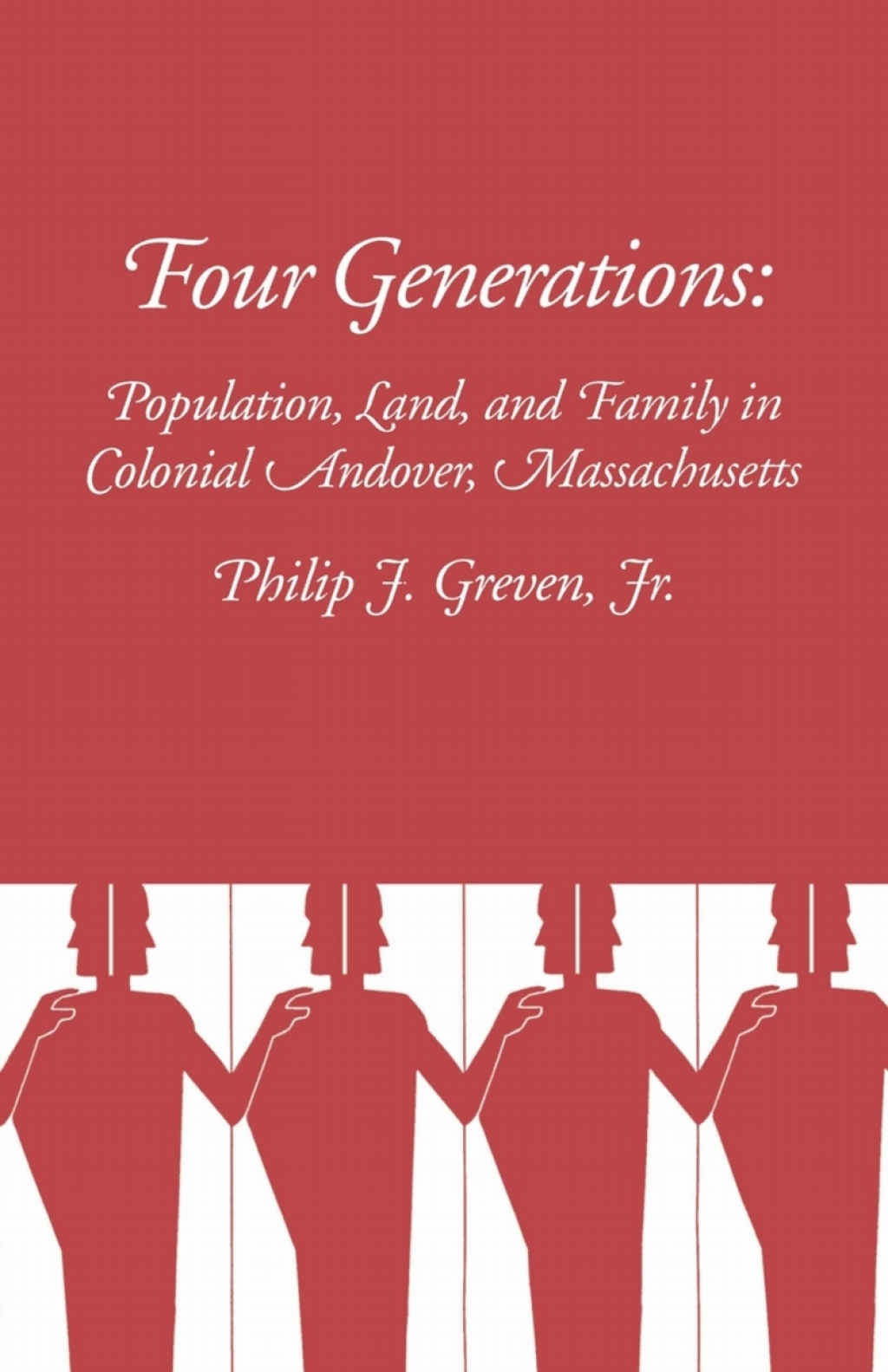 Four Generations Population, Land, and Family in Colonial Andover, Massachusetts