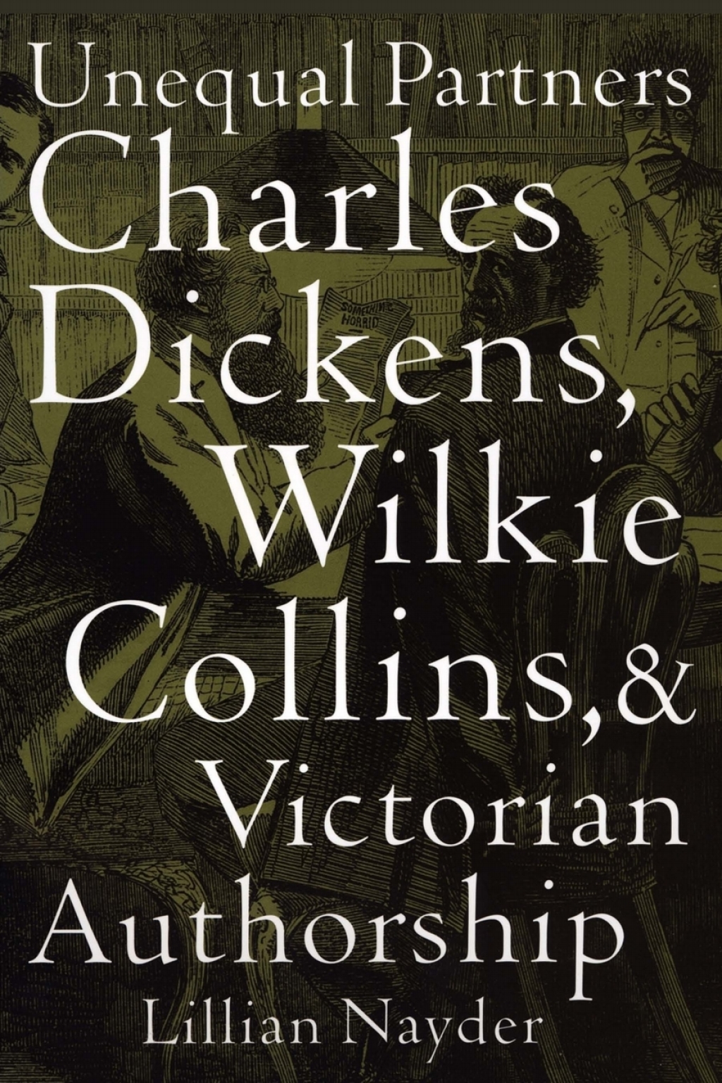 Unequal Partners Charles Dickens, Wilkie Collins, and Victorian Authorship