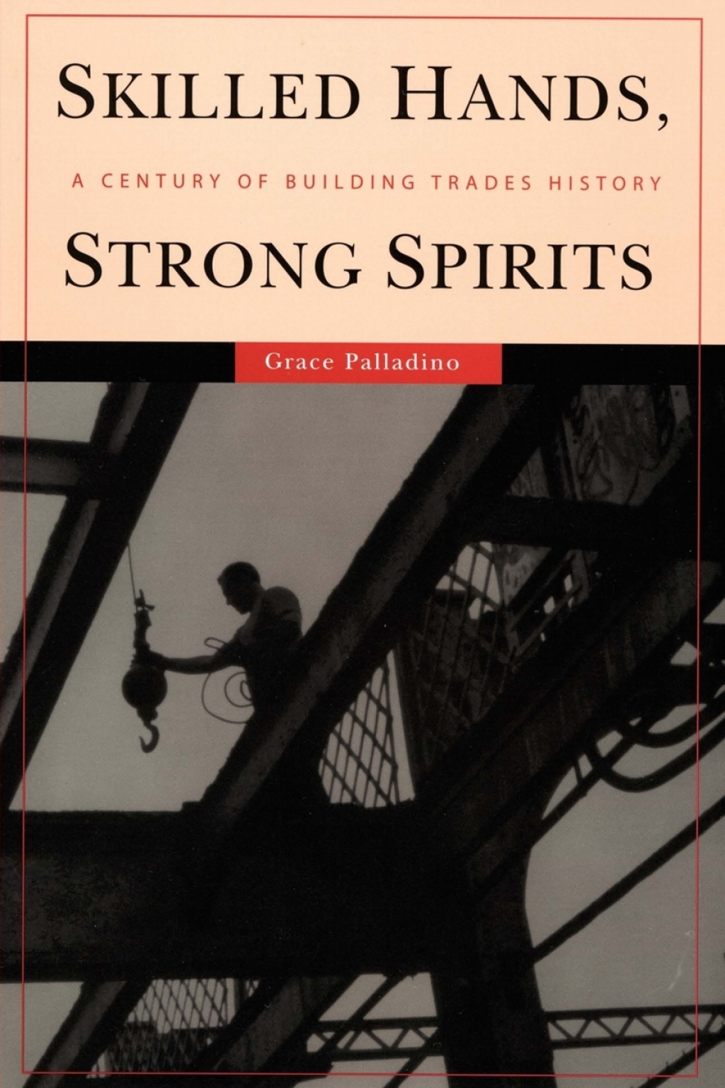Skilled Hands, Strong Spirits A Century of Building Trades History