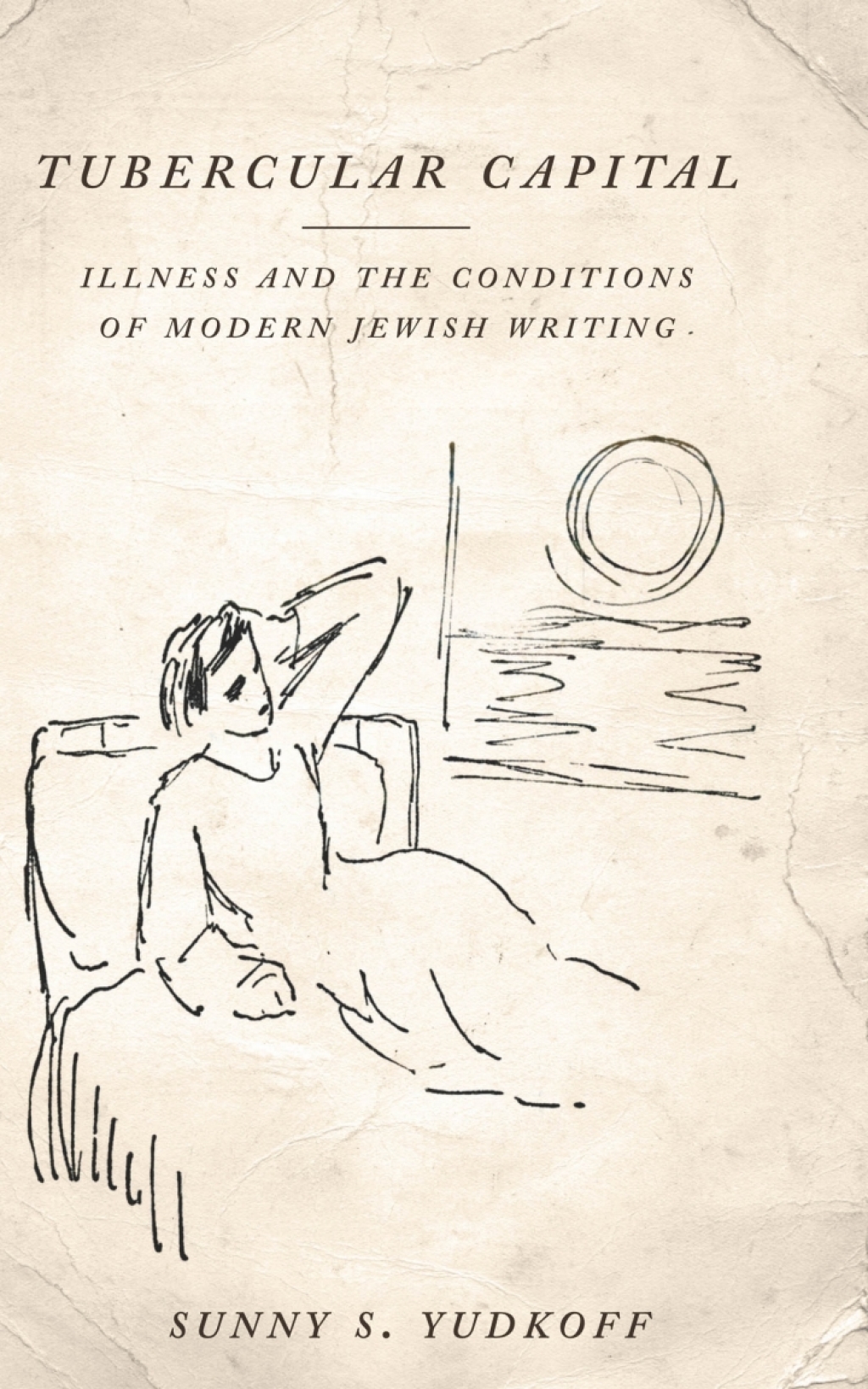 Tubercular Capital Illness and the Conditions of Modern Jewish Writing 1st Edition