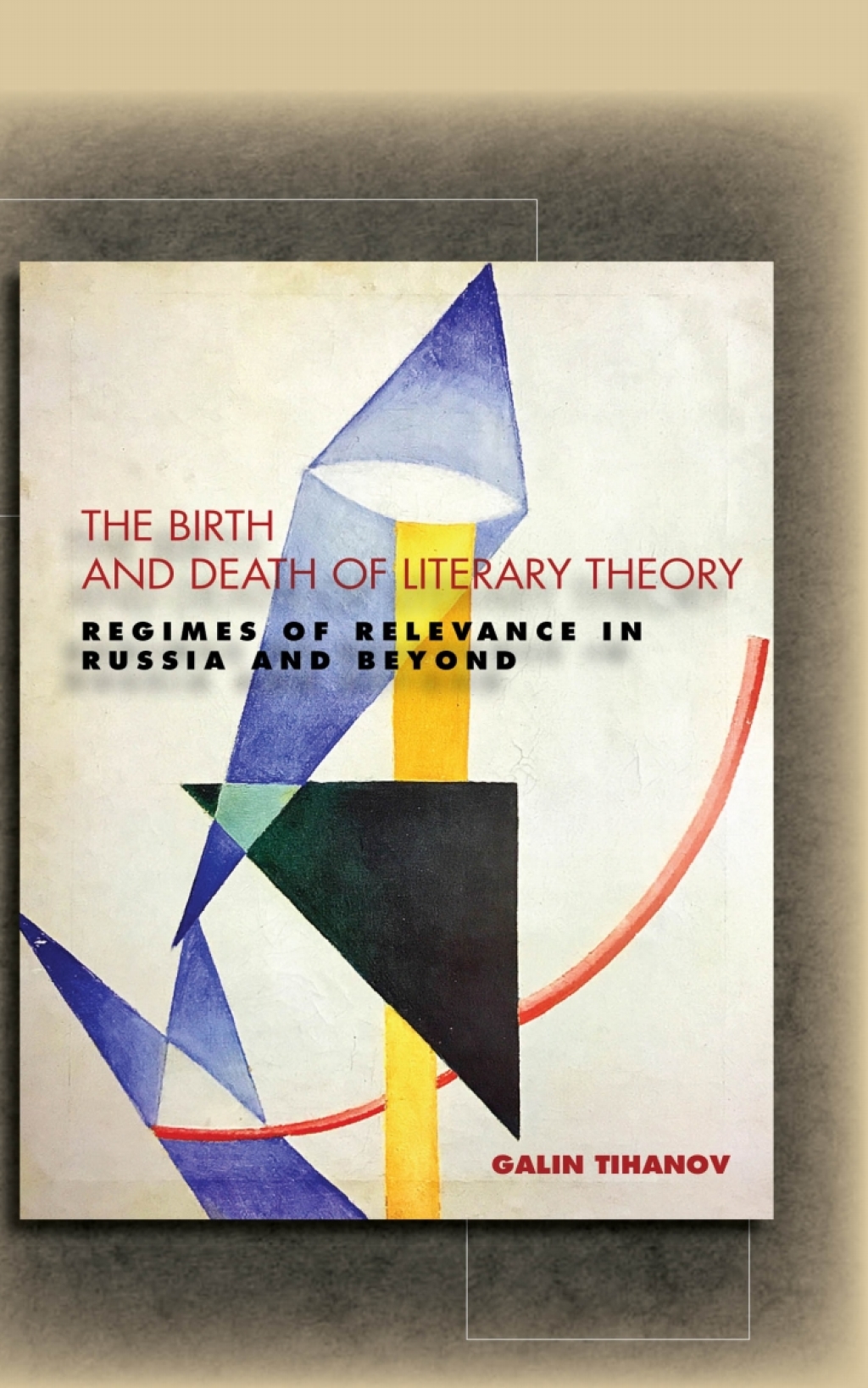 The Birth and Death of Literary Theory Regimes of Relevance in Russia and Beyond 1st Edition