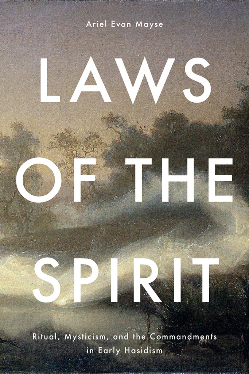 Laws of the Spirit Ritual, Mysticism, and the Commandments in Early Hasidism 1st Edition