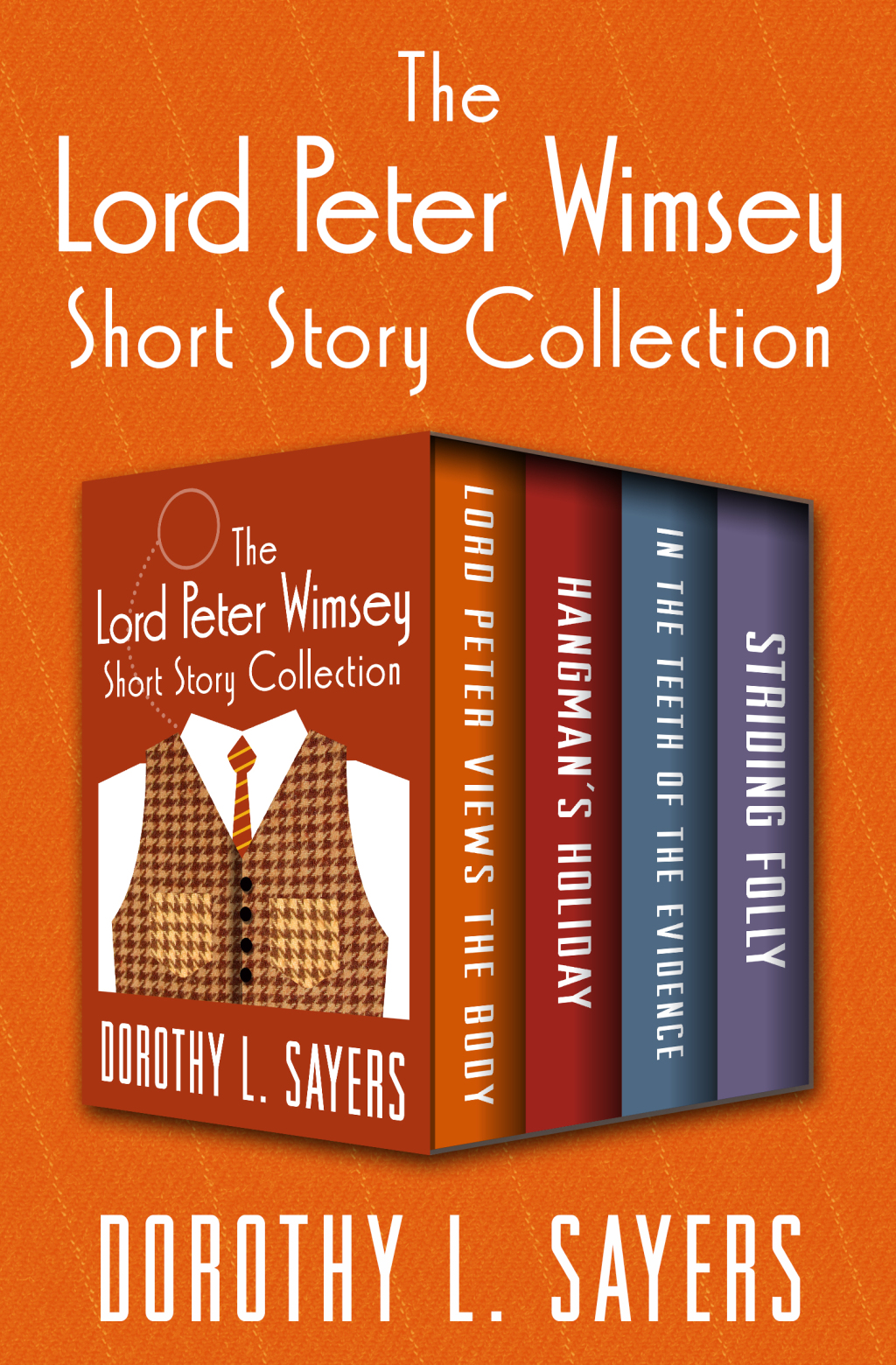 The Lord Peter Wimsey Short Story Collection Lord Peter Views the Body, Hangman's Holiday, In the Teeth of the Evidence, and Striding Folly