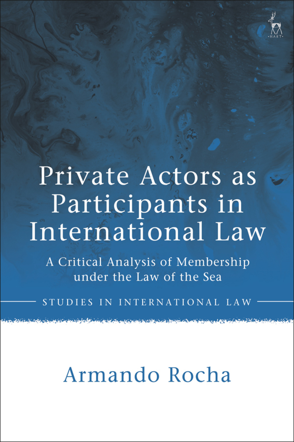 Private Actors as Participants in International Law A Critical Analysis of Membership under the Law of the Sea 1st Edition