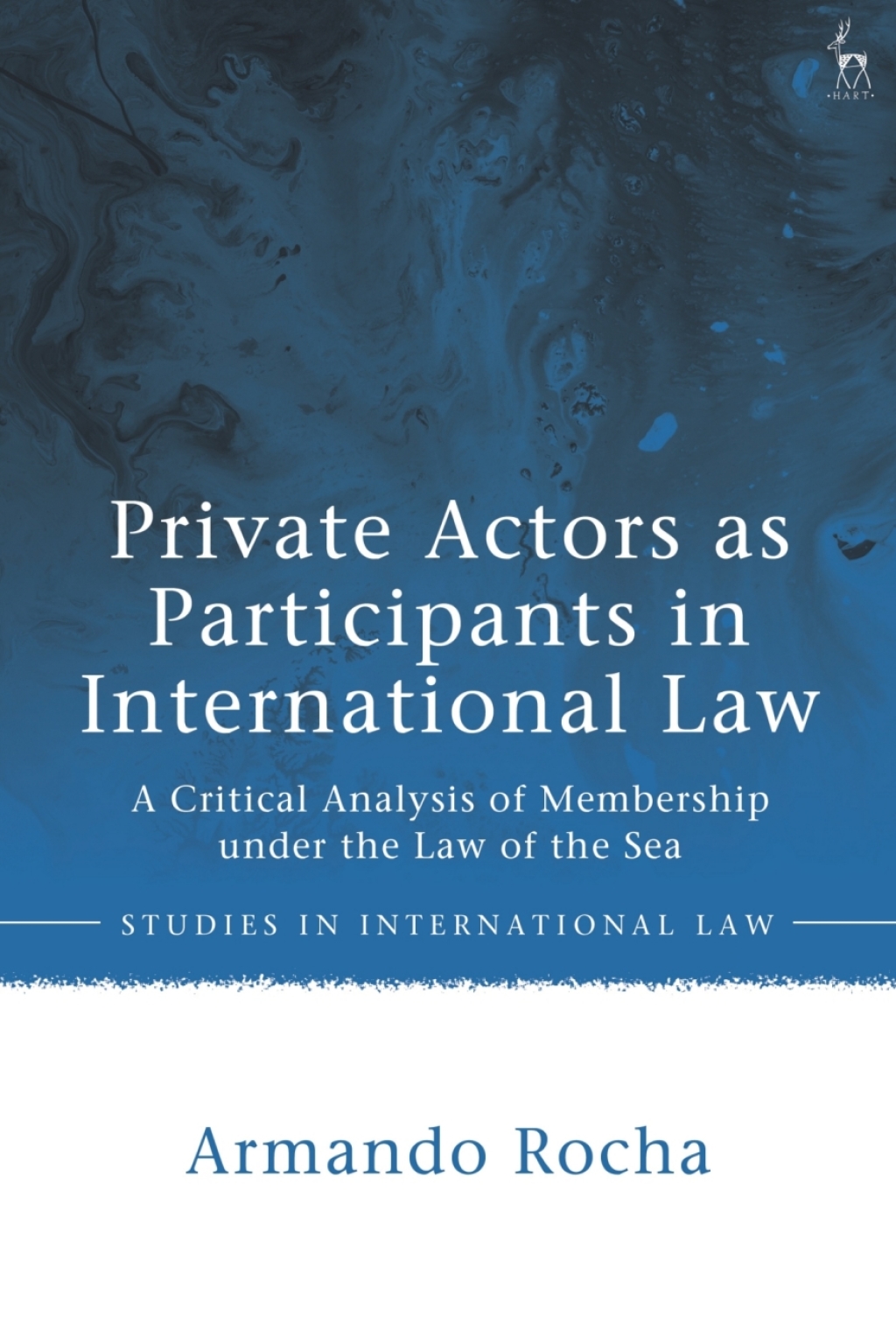Private Actors as Participants in International Law A Critical Analysis of Membership under the Law of the Sea 1st Edition