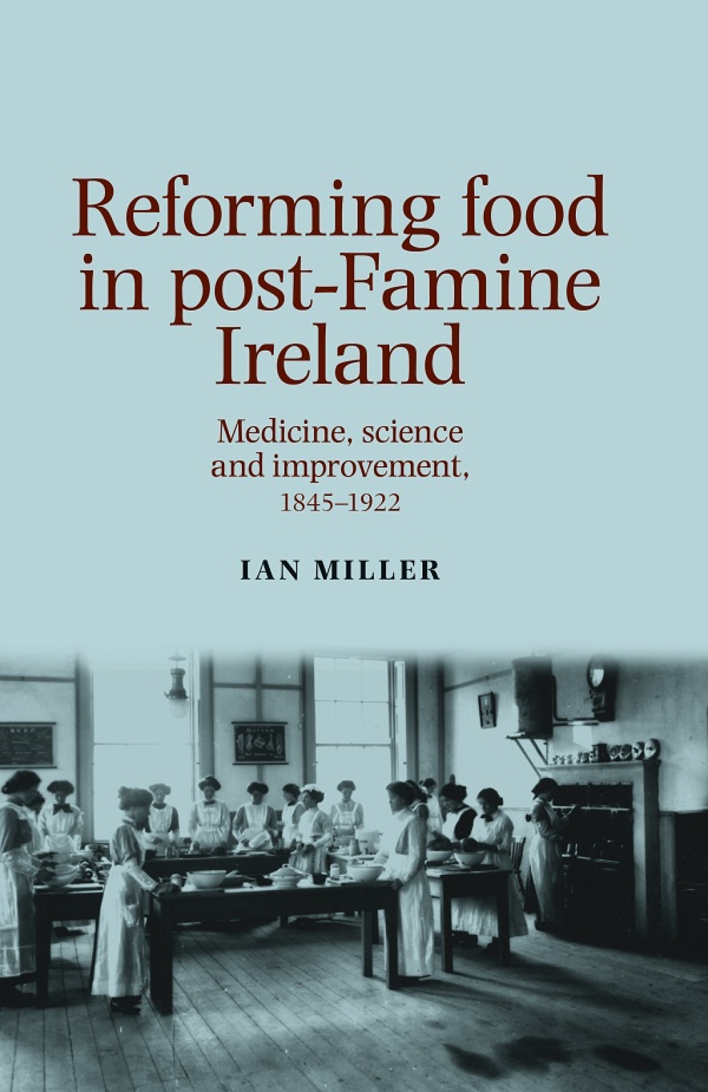 Reforming food in post-Famine Ireland Medicine, science and improvement, 1845–1922