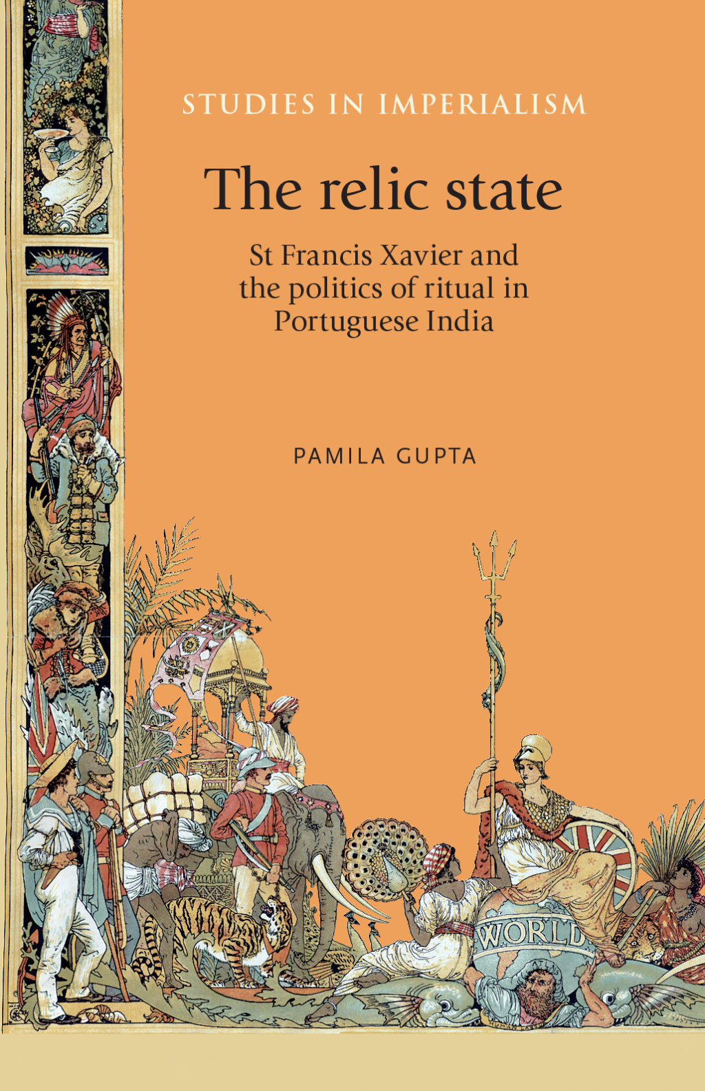 The relic state St Francis Xavier and the politics of ritual in Portuguese India