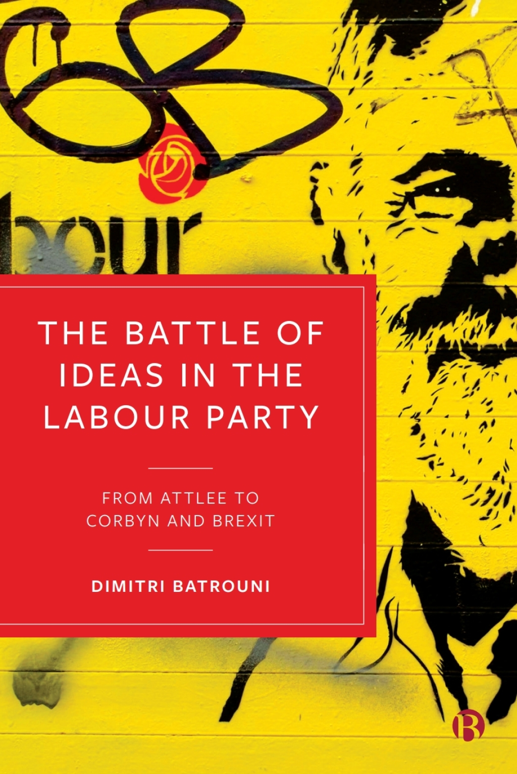 The Battle of Ideas in the Labour Party From Attlee to Corbyn and Brexit 1st Edition