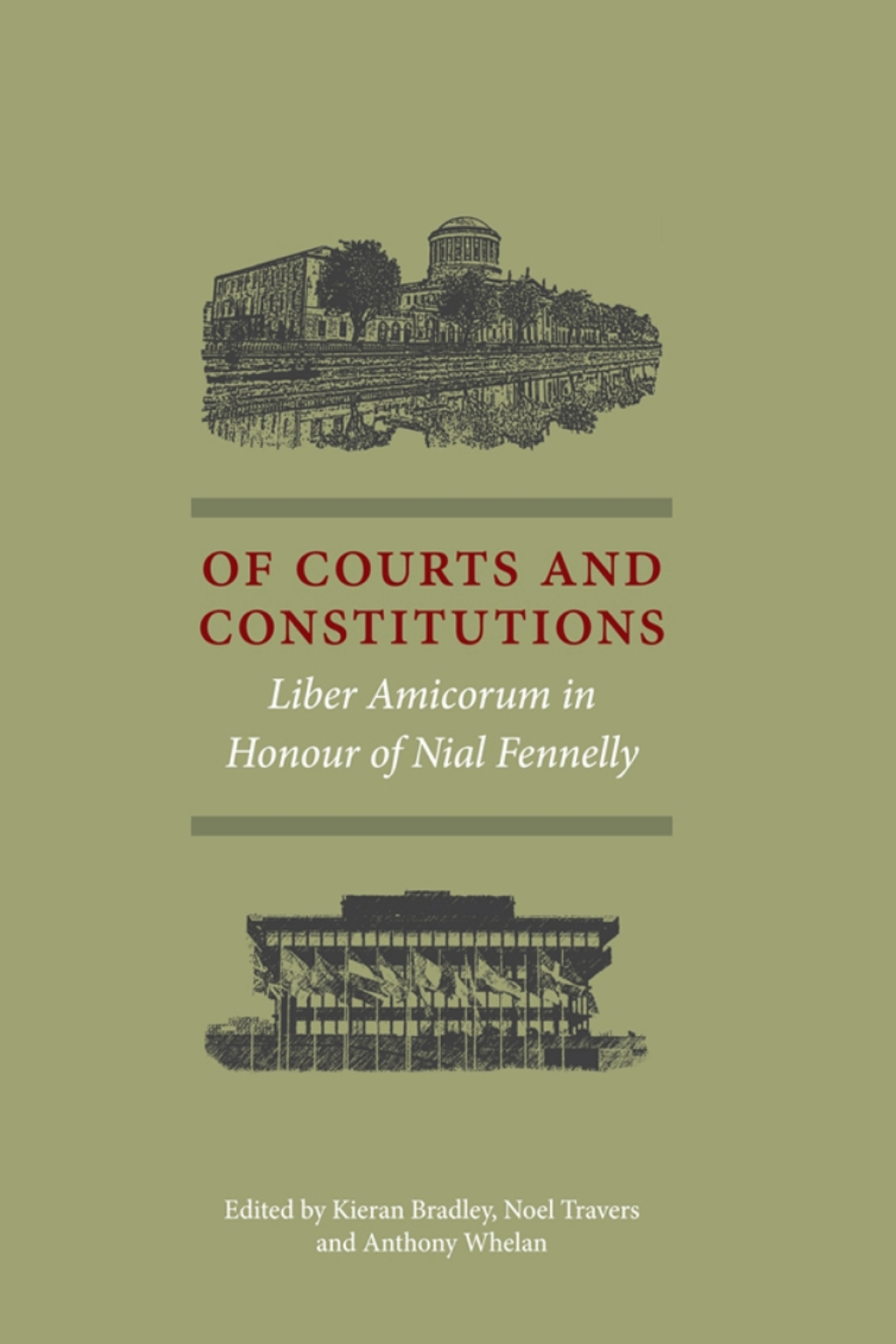 Of Courts and Constitutions Liber Amicorum in Honour of Nial Fennelly 1st Edition